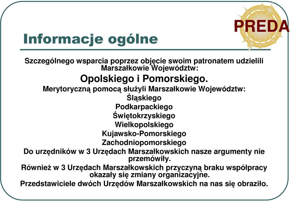 Merytoryczną pomocą słuŝyli Marszałkowie Województw: Śląskiego Podkarpackiego Świętokrzyskiego Wielkopolskiego Kujawsko-Pomorskiego