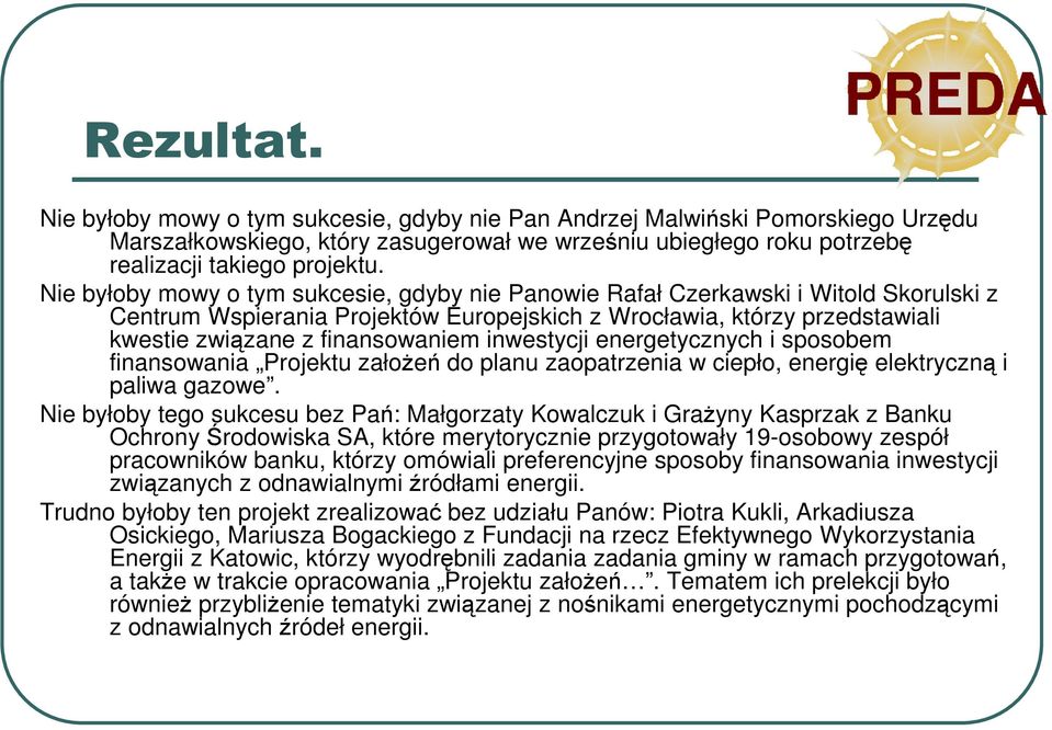 inwestycji energetycznych i sposobem finansowania Projektu załoŝeń do planu zaopatrzenia w ciepło, energię elektryczną i paliwa gazowe.