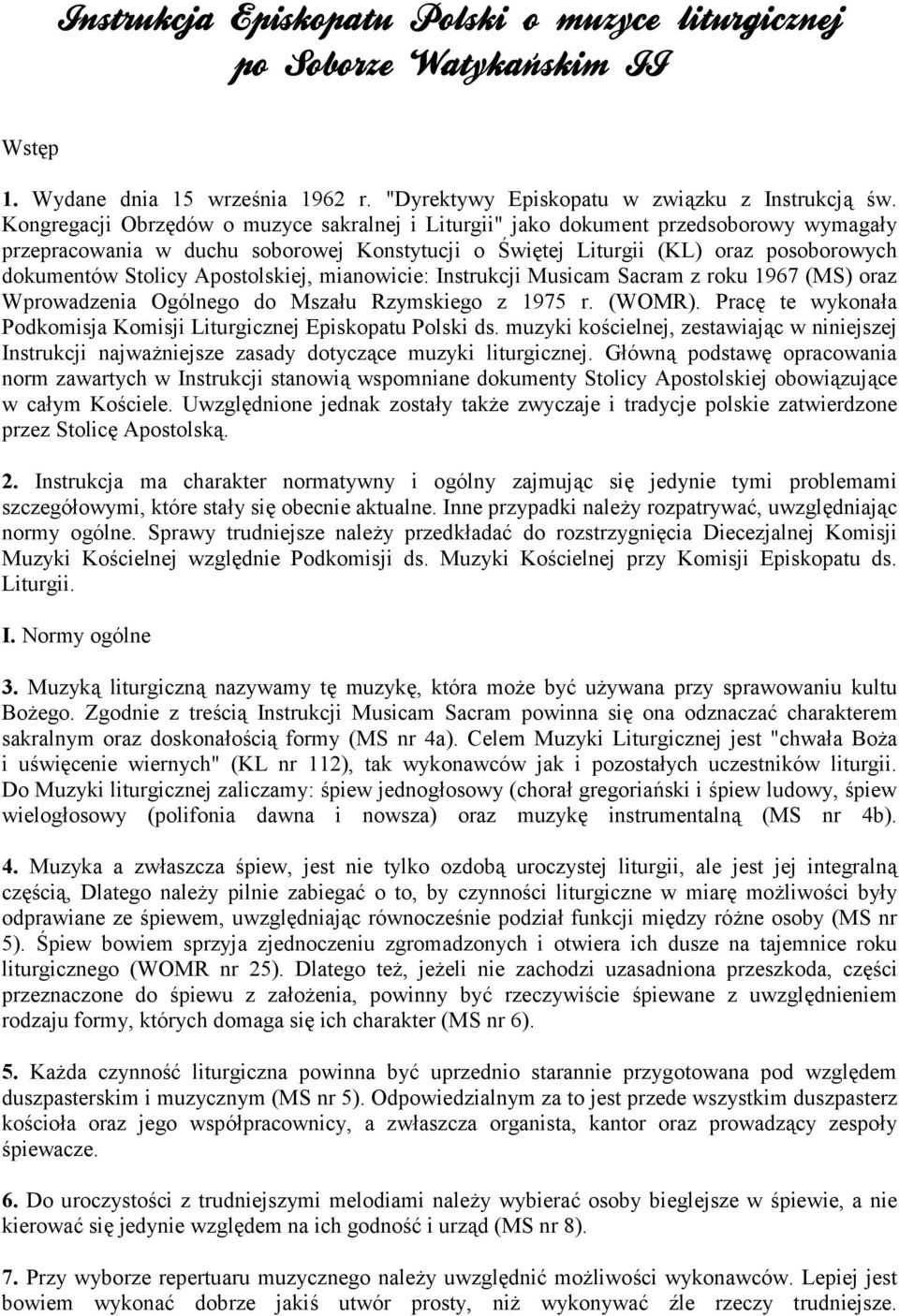 Apostolskiej, mianowicie: Instrukcji Musicam Sacram z roku 1967 (MS) oraz Wprowadzenia Ogólnego do Msza)u Rzymskiego z 1975 r. (WOMR).