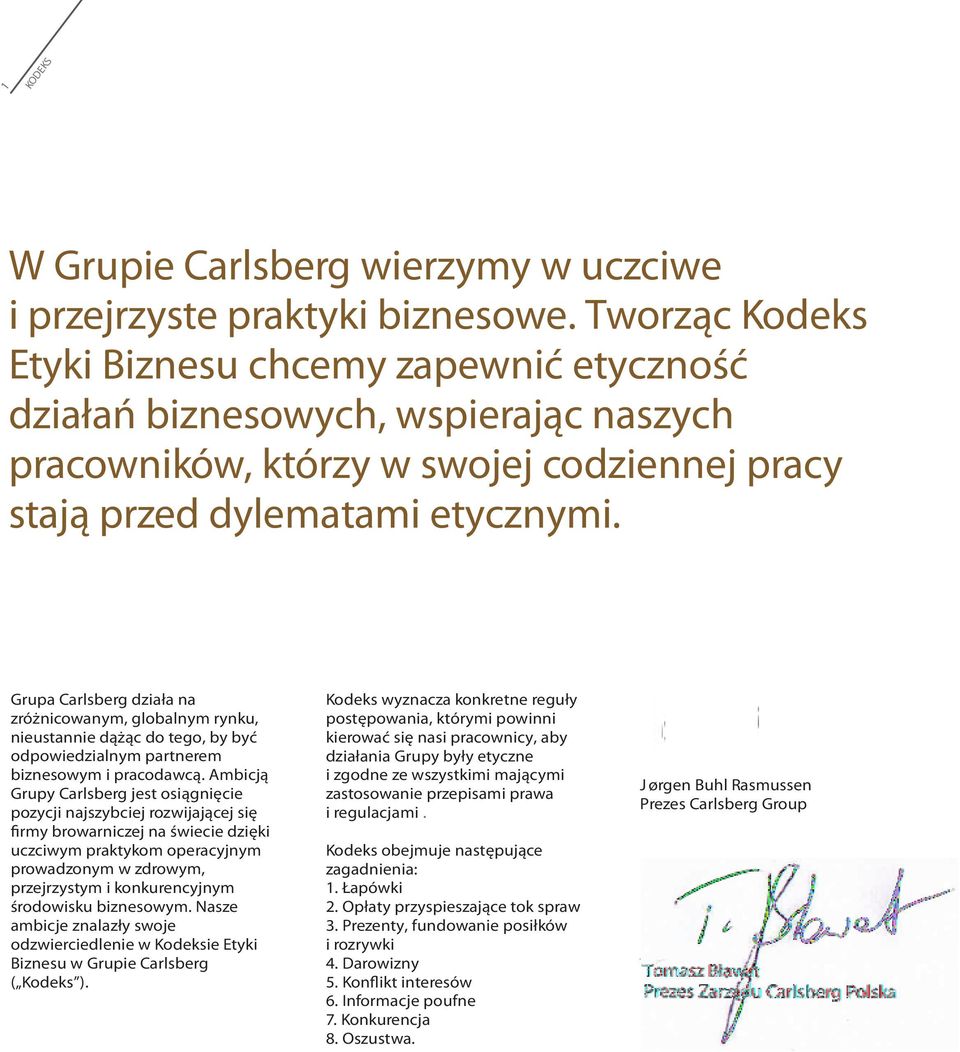 Grupa Carlsberg działa na zróżnicowanym, globalnym rynku, nieustannie dążąc do tego, by być odpowiedzialnym partnerem biznesowym i pracodawcą.