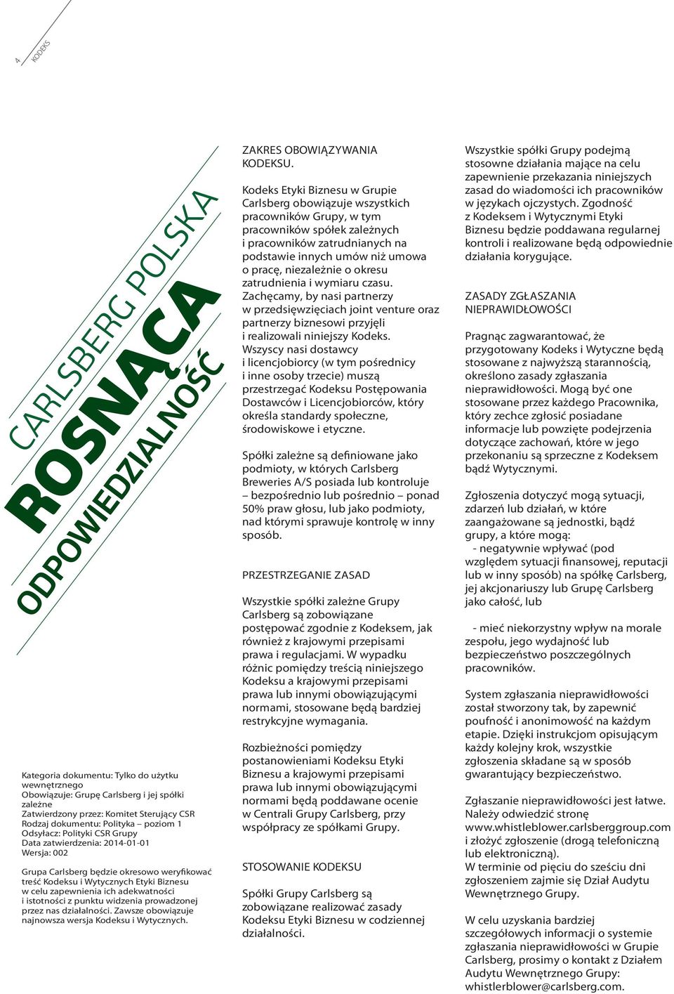 adekwatności i istotności z punktu widzenia prowadzonej przez nas działalności. Zawsze obowiązuje najnowsza wersja Kodeksu i Wytycznych. ZAKRES OBOWIĄZYWANIA KODEKSU.