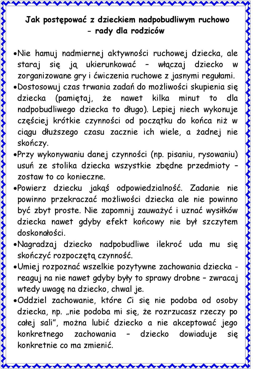 Lepiej niech wykonuje częściej krótkie czynności od początku do końca niż w ciągu dłuższego czasu zacznie ich wiele, a żadnej nie skończy. Przy wykonywaniu danej czynności (np.
