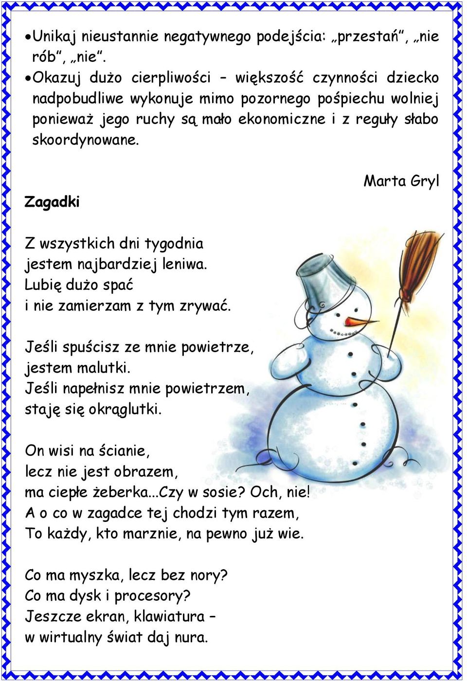 Zagadki Marta Gryl Z wszystkich dni tygodnia jestem najbardziej leniwa. Lubię dużo spać i nie zamierzam z tym zrywać. Jeśli spuścisz ze mnie powietrze, jestem malutki.