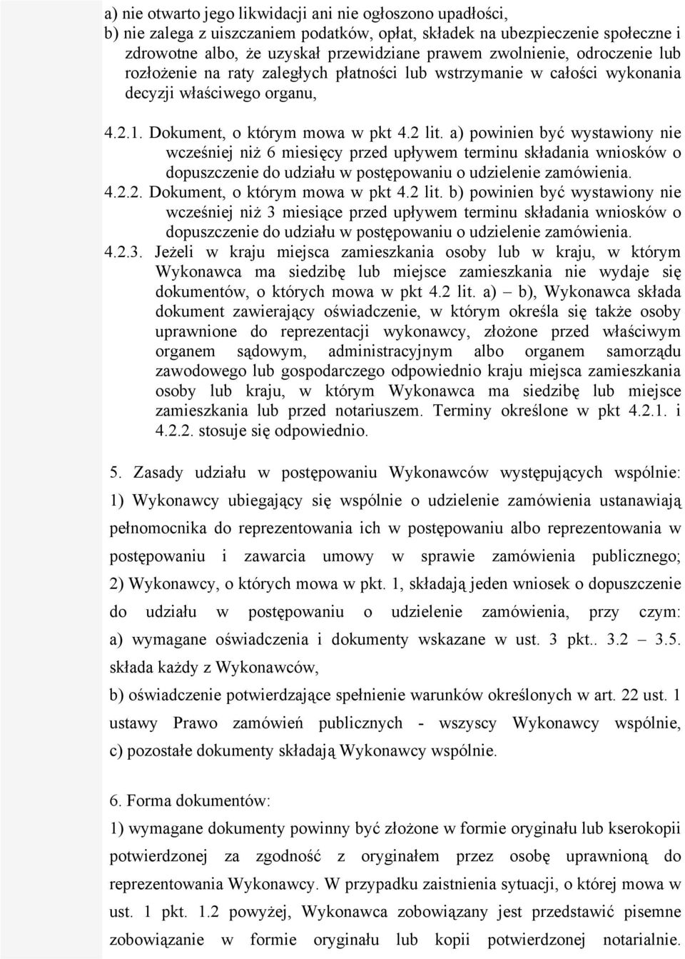 a) powinien być wystawiony nie wcześniej niż 6 miesięcy przed upływem terminu składania wniosków o dopuszczenie do udziału w postępowaniu o udzielenie zamówienia. 4.2.2. Dokument, o którym mowa w pkt 4.