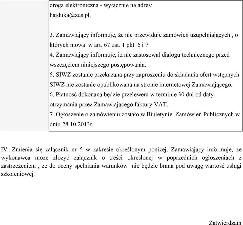 SIWZ nie zostanie opublikowana na stronie internetowej Zamawiającego. 6. Płatność dokonana będzie przelewem w terminie 30 dni od daty otrzymania przez Zamawiającego faktury VAT. 7.