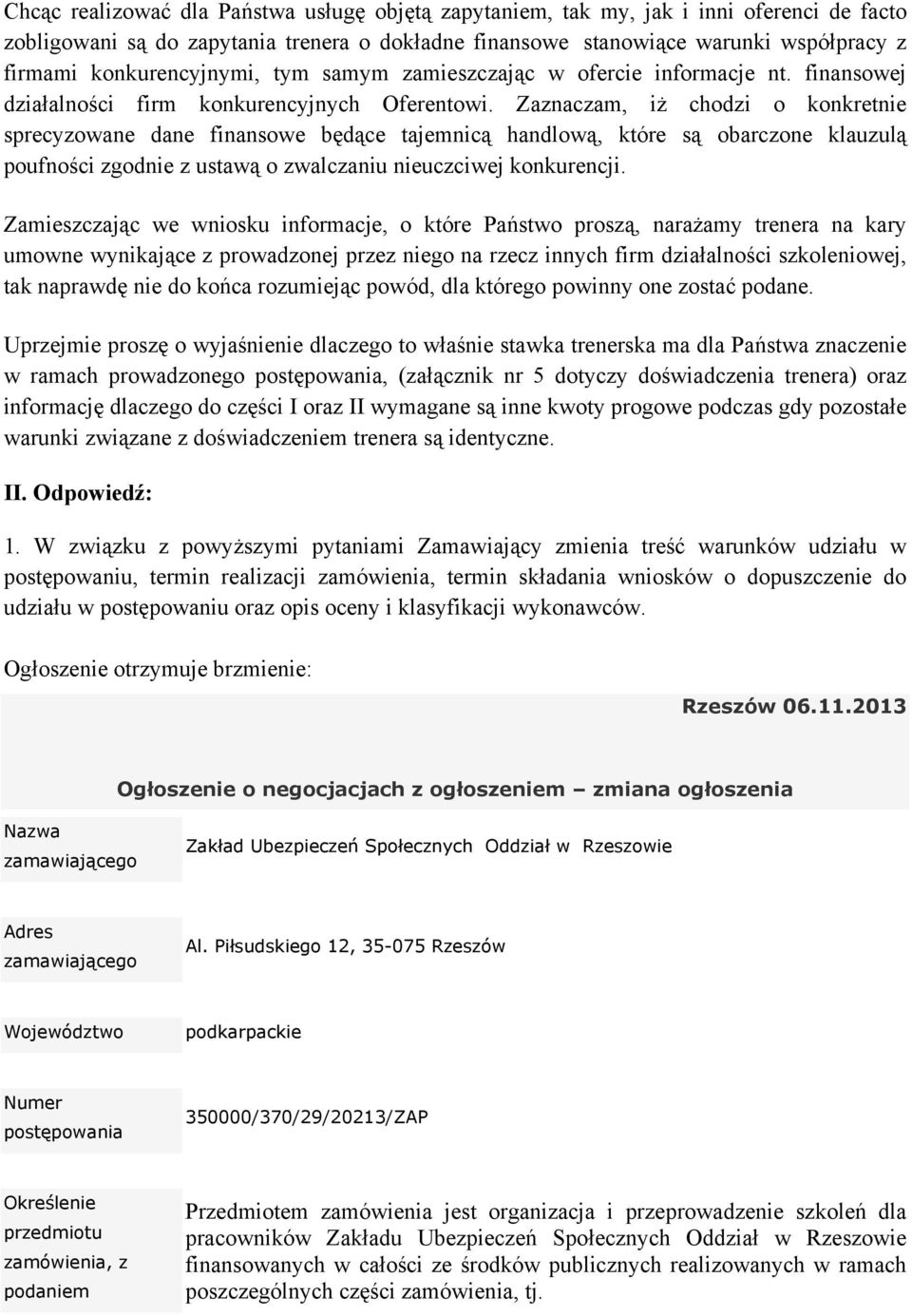 Zaznaczam, iż chodzi o konkretnie sprecyzowane dane finansowe będące tajemnicą handlową, które są obarczone klauzulą poufności zgodnie z ustawą o zwalczaniu nieuczciwej konkurencji.