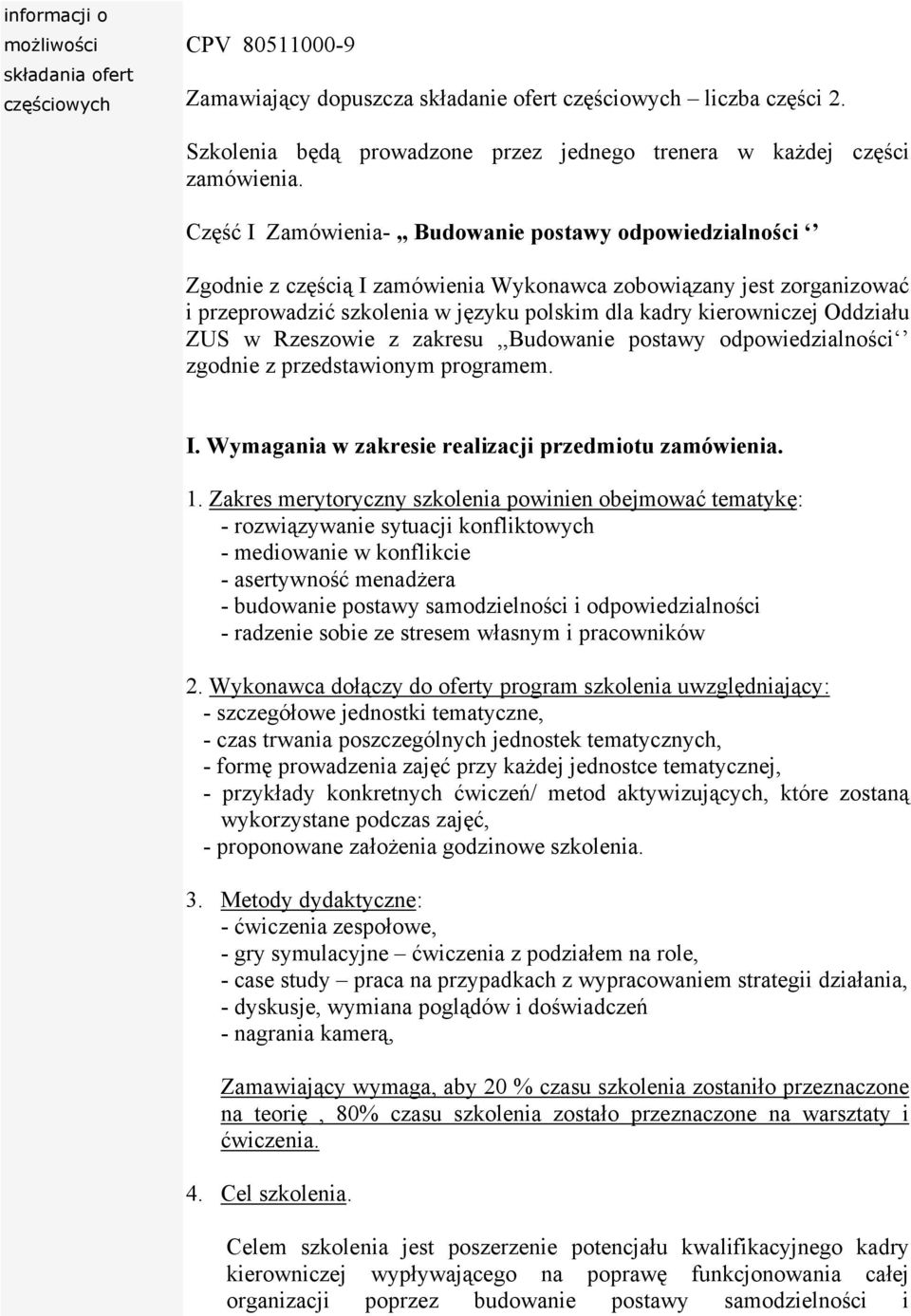 Część I Zamówienia-,, Budowanie postawy odpowiedzialności Zgodnie z częścią I zamówienia Wykonawca zobowiązany jest zorganizować i przeprowadzić szkolenia w języku polskim dla kadry kierowniczej