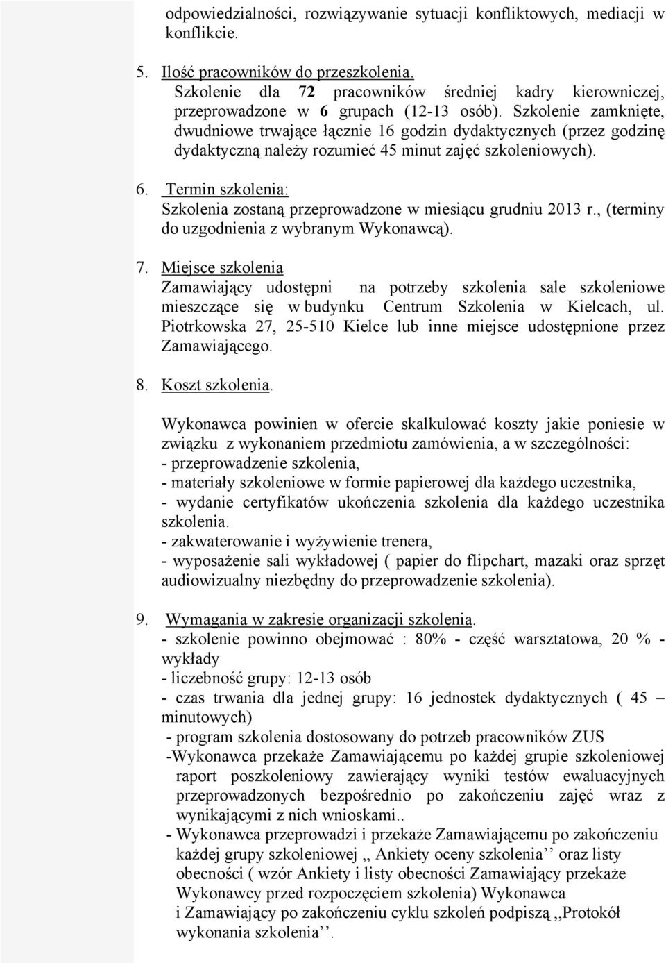 Szkolenie zamknięte, dwudniowe trwające łącznie 16 godzin dydaktycznych (przez godzinę dydaktyczną należy rozumieć 45 minut zajęć szkoleniowych). 6.