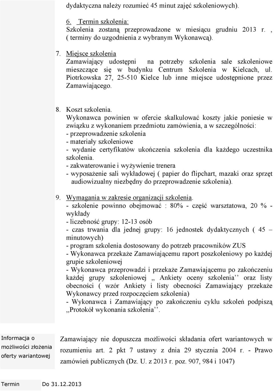 Piotrkowska 27, 25-510 Kielce lub inne miejsce udostępnione przez Zamawiającego. 8. Koszt szkolenia.