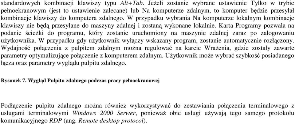 W przypadku wybrania Na komputerze lokalnym kombinacje klawiszy nie będą przesyłane do maszyny zdalnej i zostaną wykonane lokalnie.