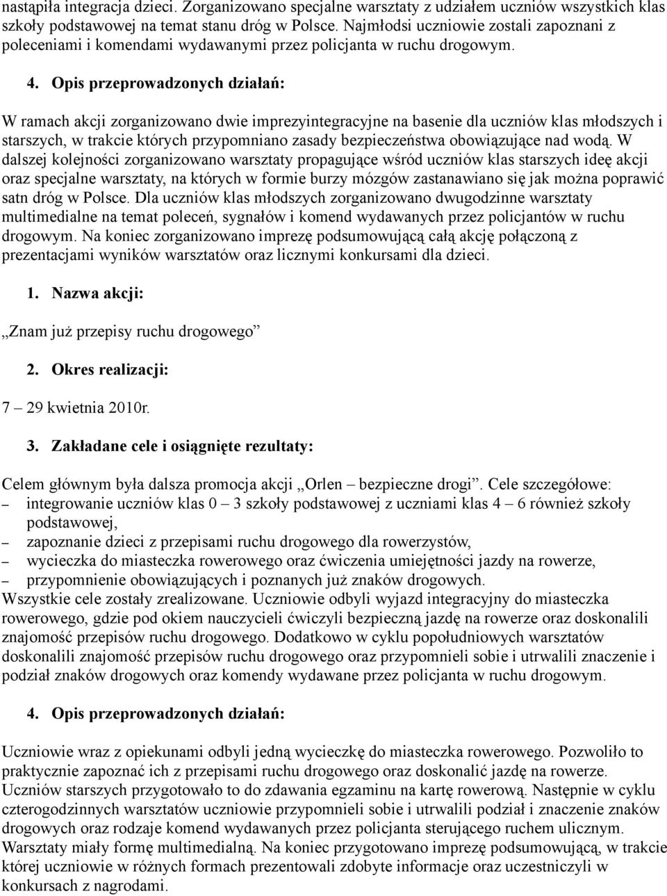 W ramach akcji zorganizowano dwie imprezyintegracyjne na basenie dla uczniów klas młodszych i starszych, w trakcie których przypomniano zasady bezpieczeństwa obowiązujące nad wodą.