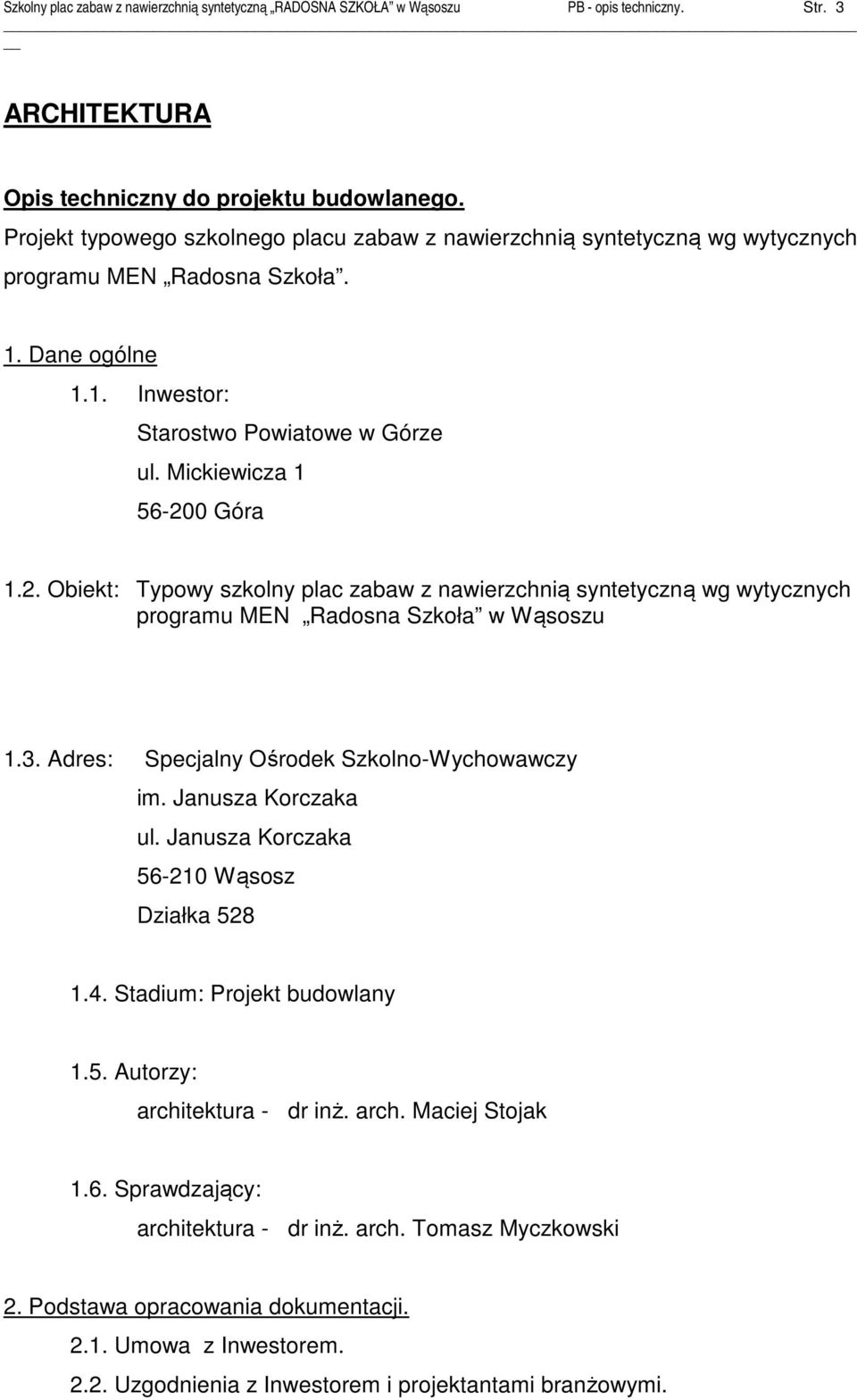 2. Obiekt: Typowy szkolny plac zabaw z nawierzchnią syntetyczną wg wytycznych programu MEN Radosna Szkoła w Wąsoszu 1.3. Adres: Specjalny Ośrodek Szkolno-Wychowawczy im. Janusza Korczaka ul.