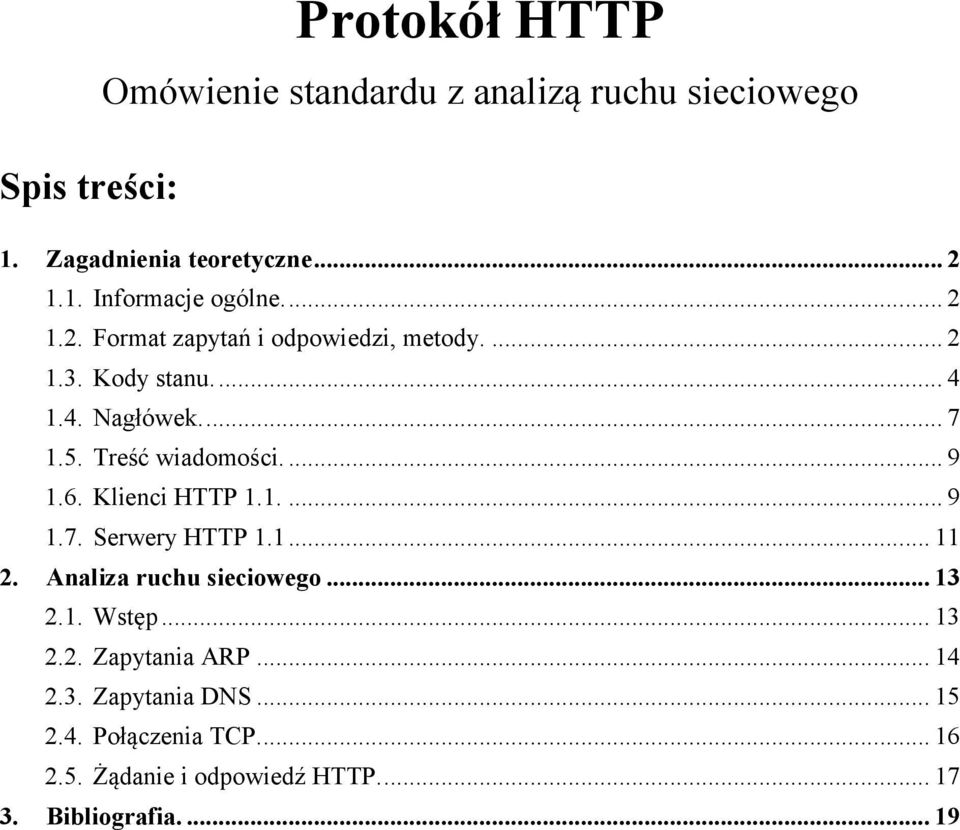 6. Klienci HTTP 1.1.... 9 1.7. Serwery HTTP 1.1... 11 2. Analiza ruchu sieciowego... 13 2.1. Wstęp... 13 2.2. Zapytania ARP.