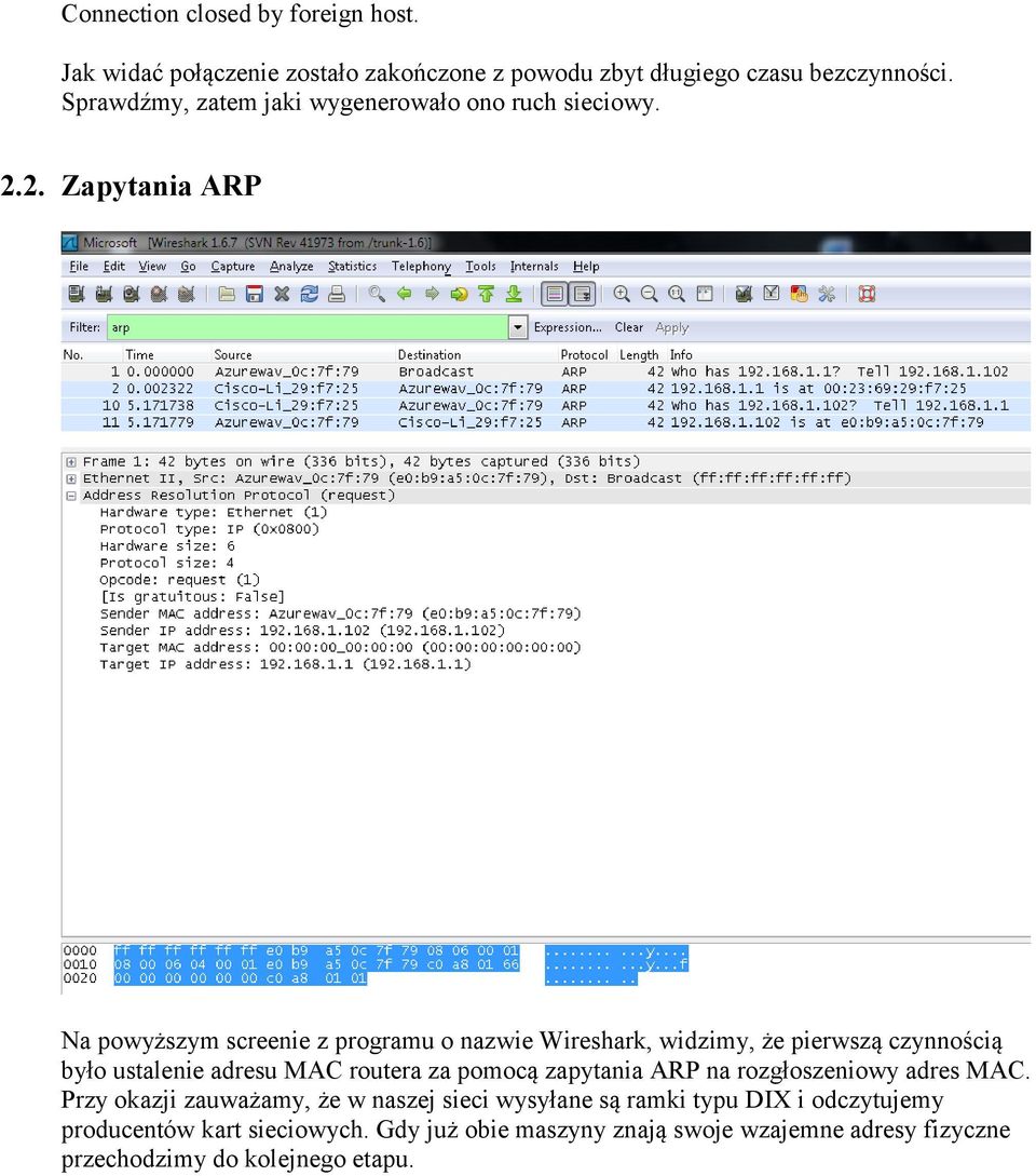 2. Zapytania ARP Na powyższym screenie z programu o nazwie Wireshark, widzimy, że pierwszą czynnością było ustalenie adresu MAC routera za