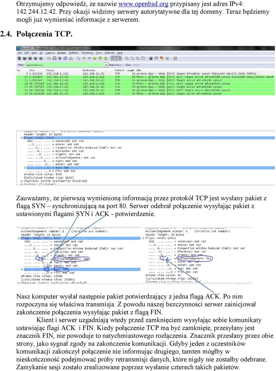 Zauważamy, że pierwszą wymienioną informacją przez protokół TCP jest wysłany pakiet z flagą SYN synchronizującą na port 80.
