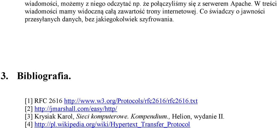 Co świadczy o jawności przesyłanych danych, bez jakiegokolwiek szyfrowania. 3. Bibliografia. [1] RFC 2616 http://www.