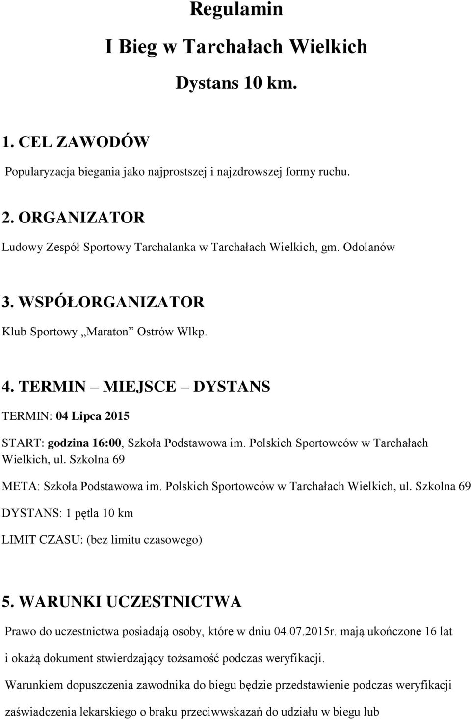 TERMIN MIEJSCE DYSTANS TERMIN: 04 Lipca 2015 START: godzina 16:00, Szkoła Podstawowa im. Polskich Sportowców w Tarchałach Wielkich, ul. Szkolna 69 META: Szkoła Podstawowa im.