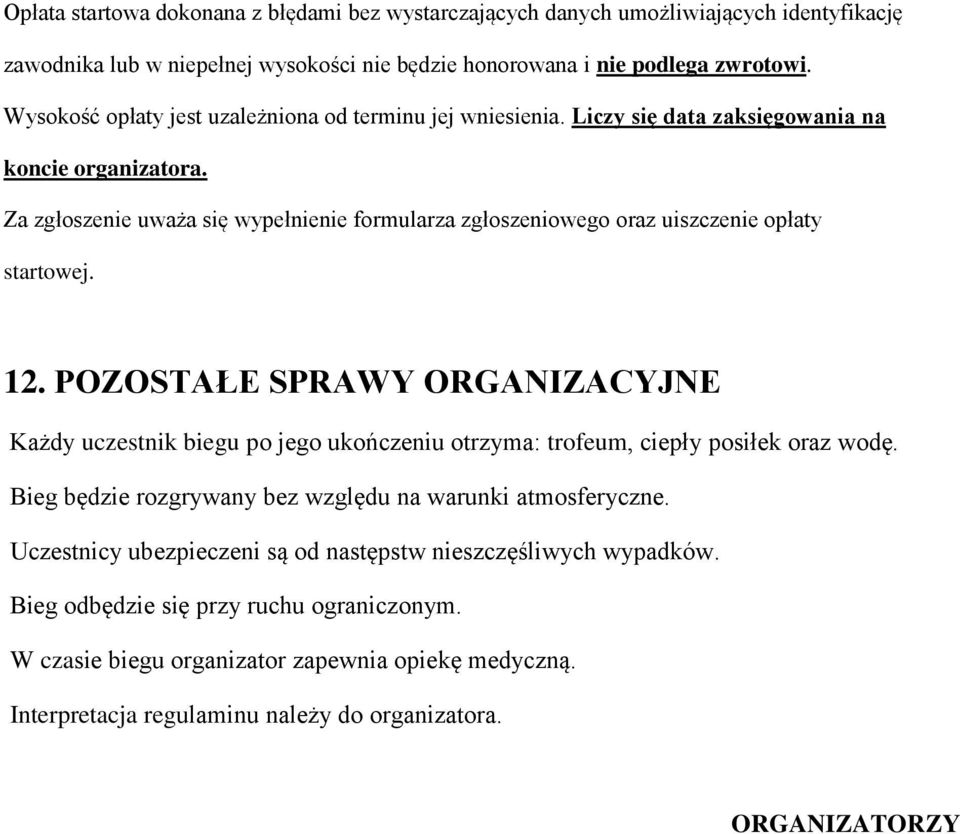 Za zgłoszenie uważa się wypełnienie formularza zgłoszeniowego oraz uiszczenie opłaty startowej. 12.