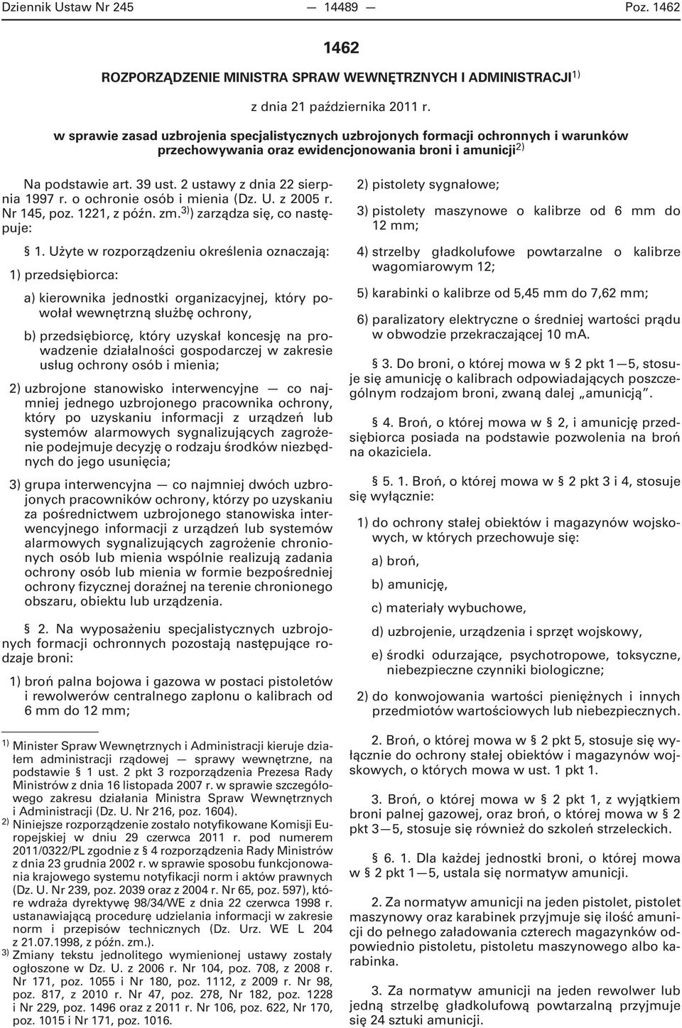 o ochronie osób i mienia (Dz. U. z 2005 r. Nr 145, poz. 1221, z późn. zm. 3) ) zarządza się, co następuje: 1.