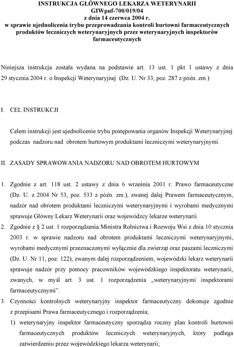 wydana na podstawie art. 13 ust. 1 pkt 1 ustawy z dnia 29 stycznia 2004 r. o Inspekcji Weterynaryjnej (Dz. U. Nr 33, poz. 287 z późn. zm.) I.