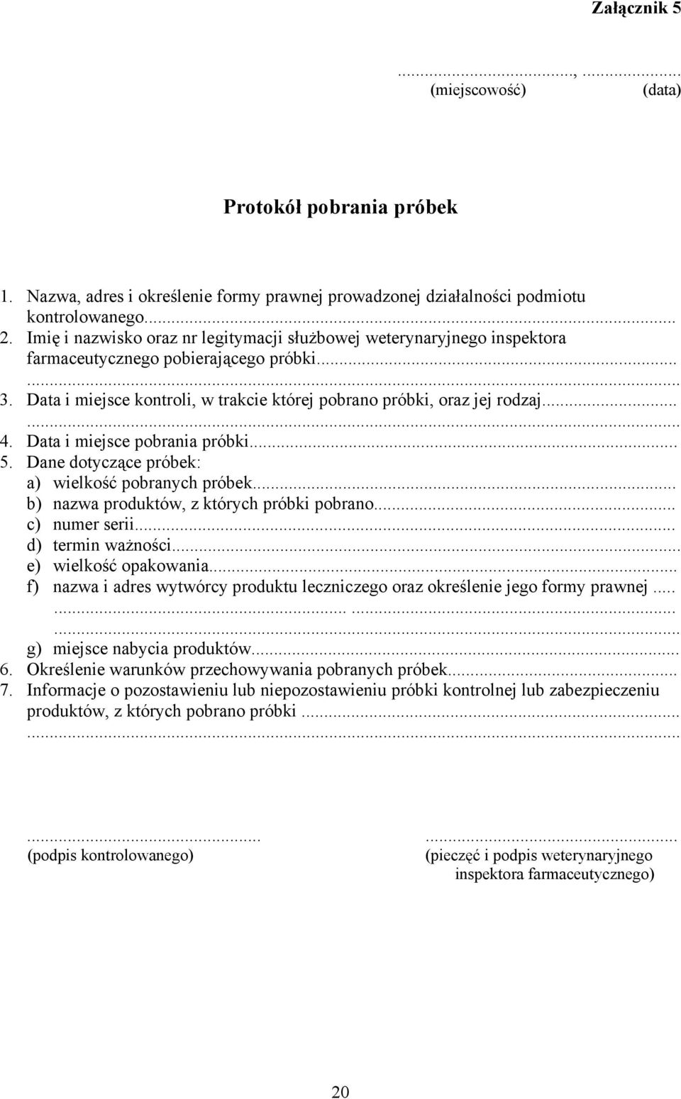 Data i miejsce pobrania próbki... 5. Dane dotyczące próbek: a) wielkość pobranych próbek... b) nazwa produktów, z których próbki pobrano... c) numer serii... d) termin ważności.