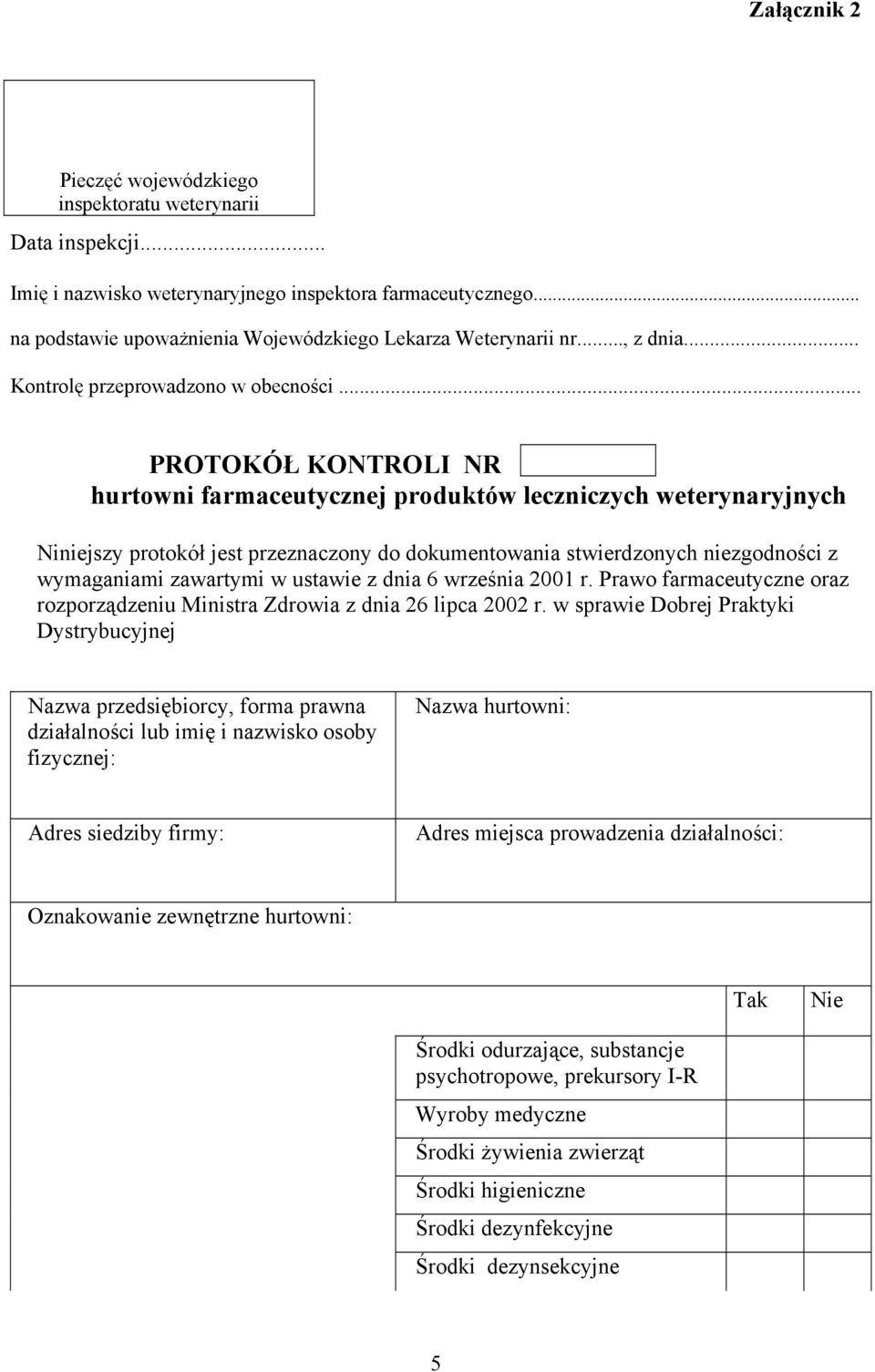 .. PROTOKÓŁ KONTROLI NR hurtowni farmaceutycznej produktów leczniczych weterynaryjnych Niniejszy protokół jest przeznaczony do dokumentowania stwierdzonych niezgodności z wymaganiami zawartymi w