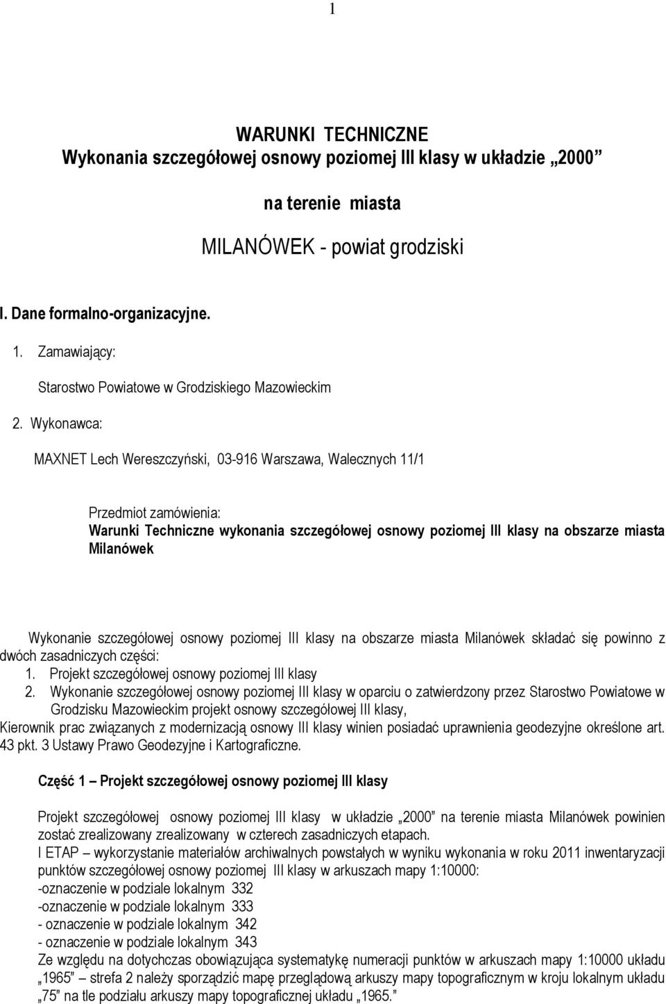 Wykonawca: MAXNET Lech Wereszczyński, 03-916 Warszawa, Walecznych 11/1 Przedmiot zamówienia: Warunki Techniczne wykonania szczegółowej osnowy poziomej III klasy na obszarze miasta Milanówek Wykonanie