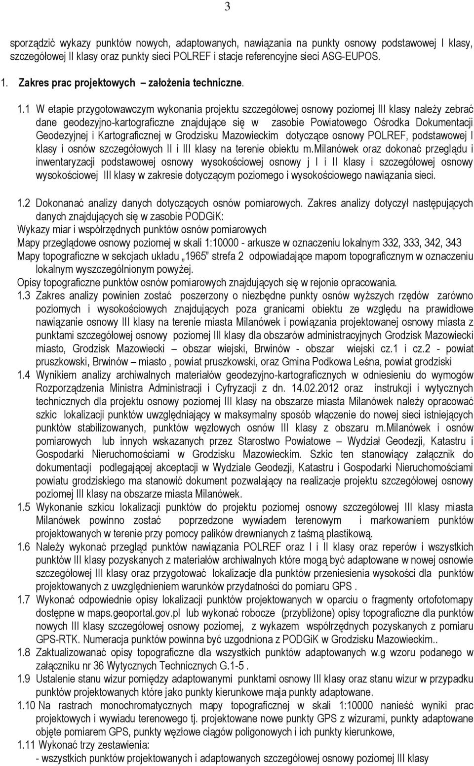 1 W etapie przygotowawczym wykonania projektu szczegółowej osnowy poziomej III klasy należy zebrać dane geodezyjno-kartograficzne znajdujące się w zasobie Powiatowego Ośrodka Dokumentacji Geodezyjnej