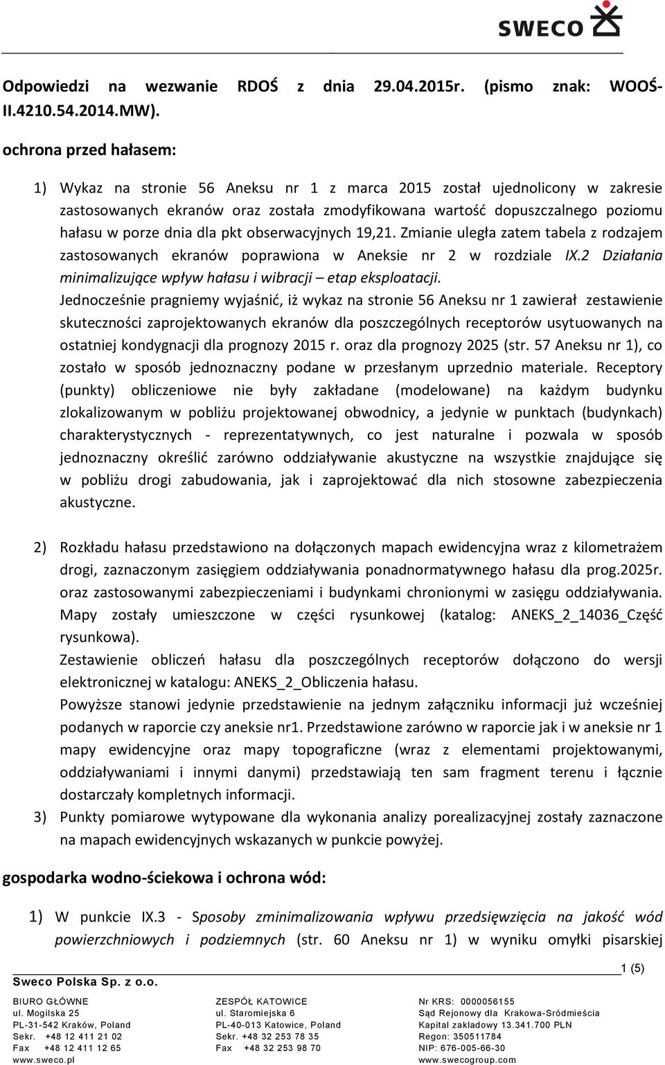 dnia dla pkt obserwacyjnych 19,21. Zmianie uległa zatem tabela z rodzajem zastosowanych ekranów poprawiona w Aneksie nr 2 w rozdziale IX.