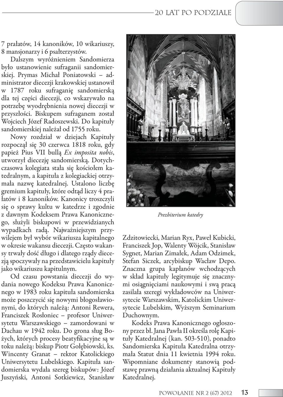 przyszłości. Biskupem sufraganem został Wojciech Józef Radoszewski. Do kapituły sandomierskiej należał od 1755 roku.