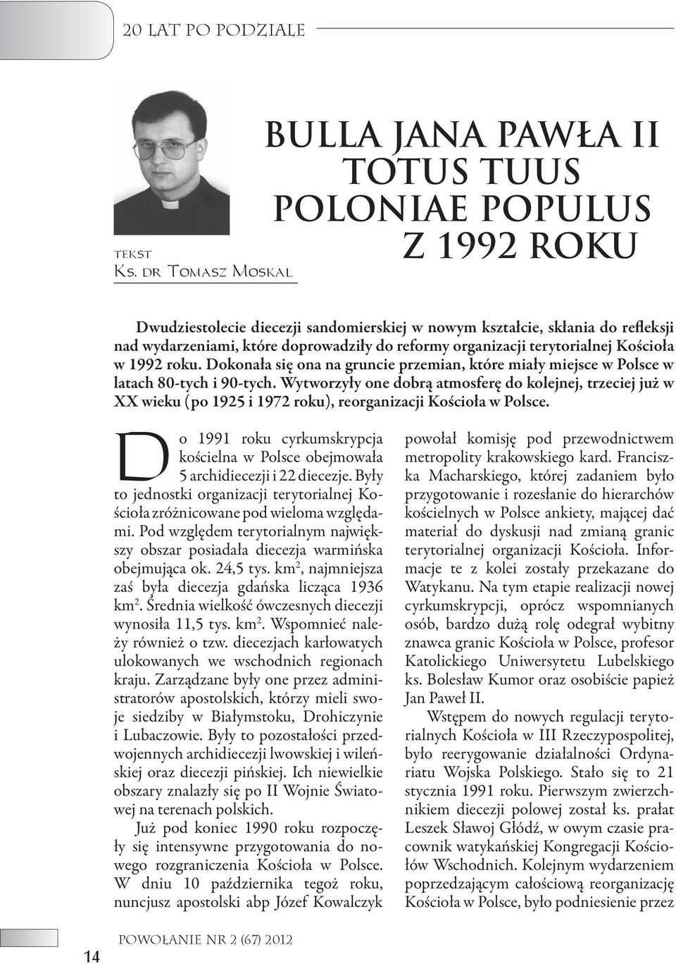 reformy organizacji terytorialnej Kościoła w 1992 roku. Dokonała się ona na gruncie przemian, które miały miejsce w Polsce w latach 80-tych i 90-tych.