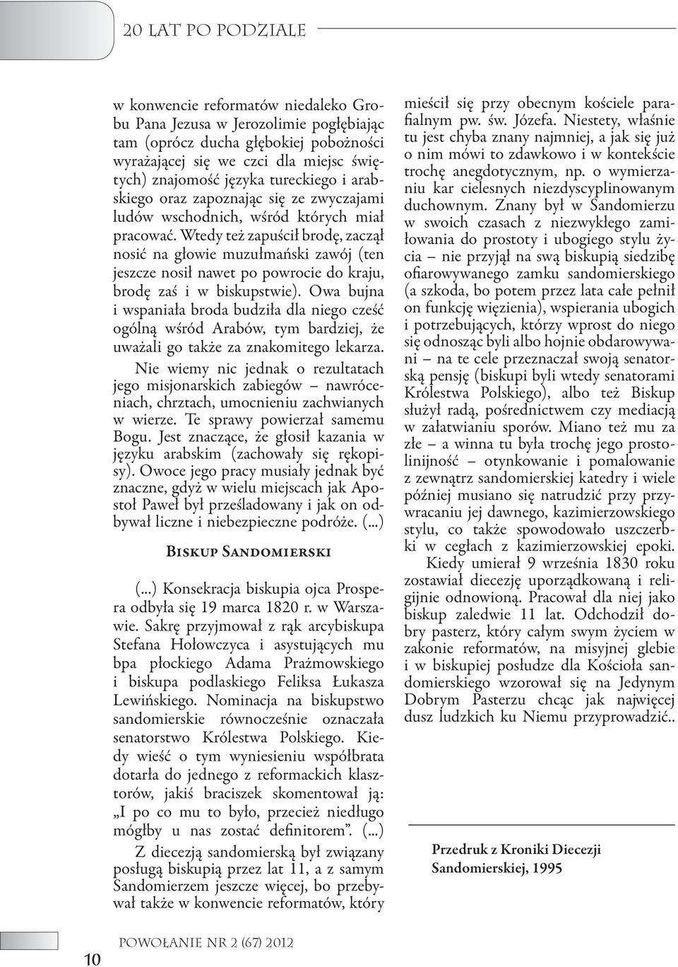 Wtedy też zapuścił brodę, zaczął nosić na głowie muzułmański zawój (ten jeszcze nosił nawet po powrocie do kraju, brodę zaś i w biskupstwie).