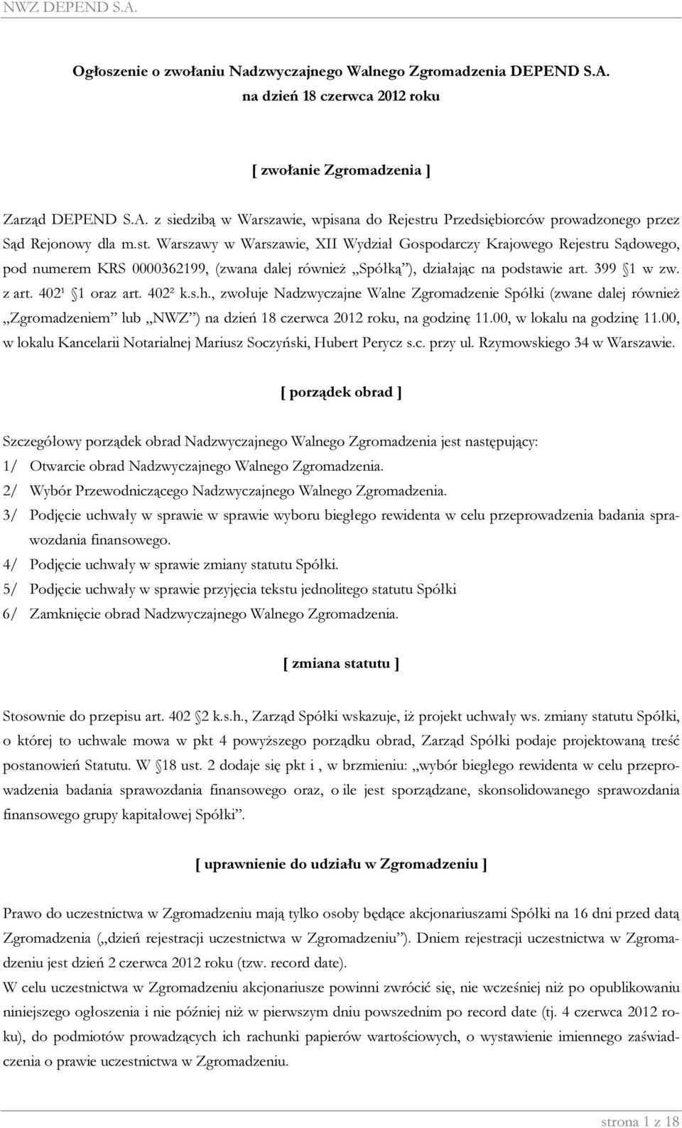 402¹ 1 oraz art. 402² k.s.h., zwołuje Nadzwyczajne Walne Zgromadzenie Spółki (zwane dalej również Zgromadzeniem lub NWZ ) na dzień 18 czerwca 2012 roku, na godzinę 11.00, w lokalu na godzinę 11.