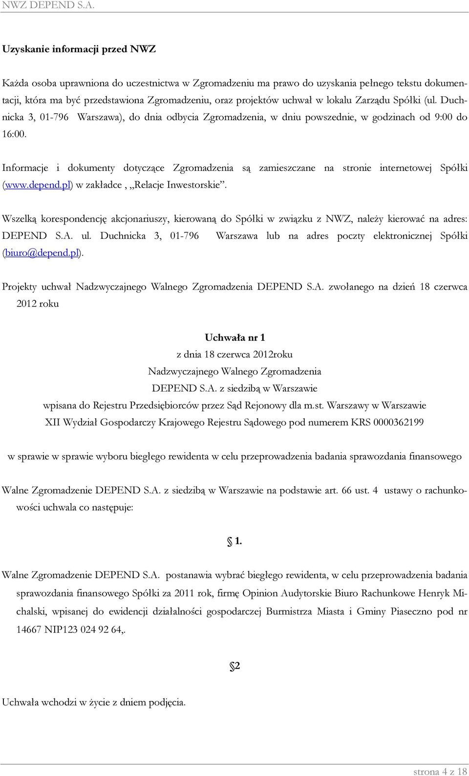 Informacje i dokumenty dotyczące Zgromadzenia są zamieszczane na stronie internetowej Spółki (www.depend.pl) w zakładce, Relacje Inwestorskie.