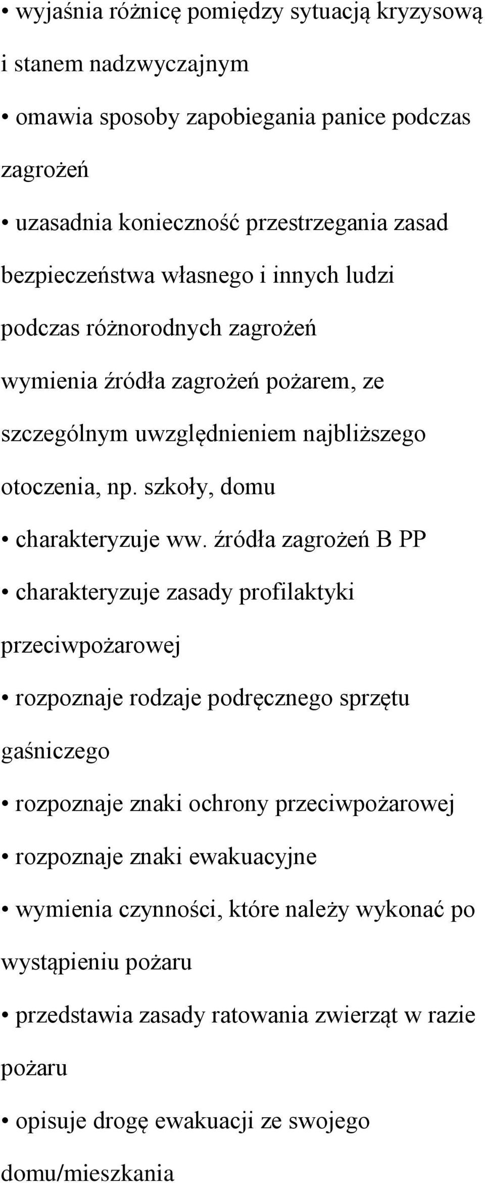 źródła zagrożeń B PP charakteryzuje zasady profilaktyki przeciwpożarowej rozpoznaje rodzaje podręcznego sprzętu gaśniczego rozpoznaje znaki ochrony przeciwpożarowej rozpoznaje