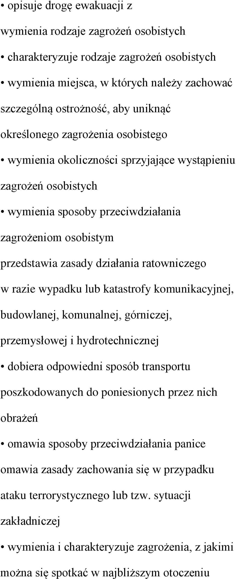 wypadku lub katastrofy komunikacyjnej, budowlanej, komunalnej, górniczej, przemysłowej i hydrotechnicznej dobiera odpowiedni sposób transportu poszkodowanych do poniesionych przez nich obrażeń omawia