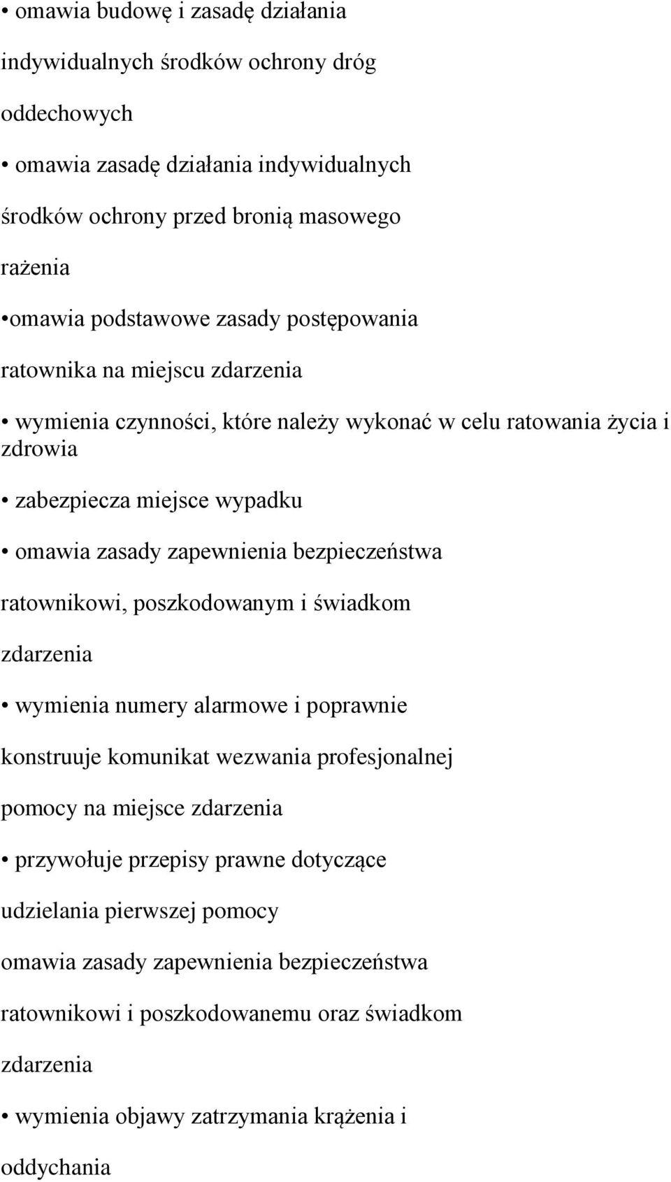 bezpieczeństwa ratownikowi, poszkodowanym i świadkom zdarzenia wymienia numery alarmowe i poprawnie konstruuje komunikat wezwania profesjonalnej pomocy na miejsce zdarzenia przywołuje