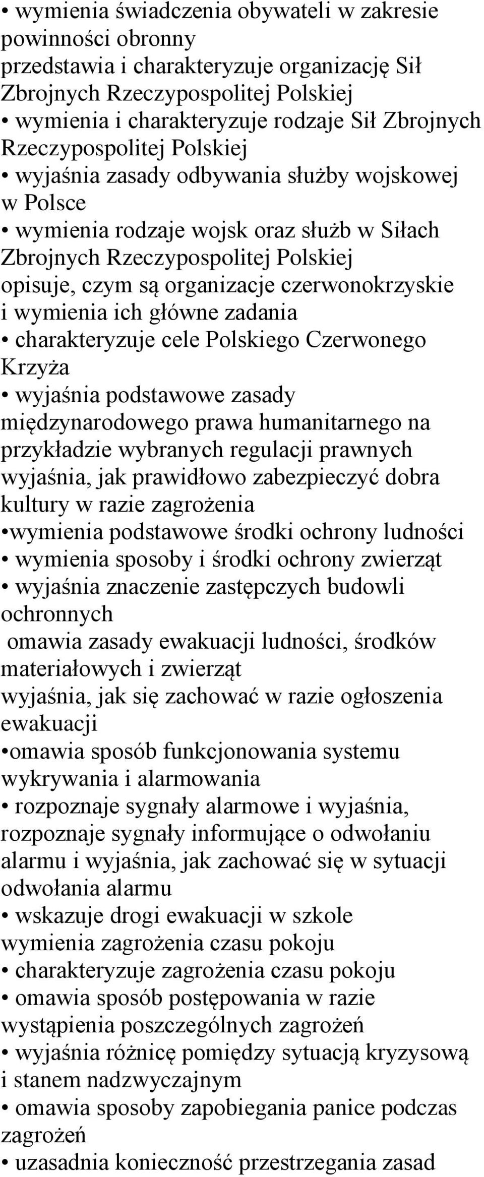 czerwonokrzyskie i wymienia ich główne zadania charakteryzuje cele Polskiego Czerwonego Krzyża wyjaśnia podstawowe zasady międzynarodowego prawa humanitarnego na przykładzie wybranych regulacji