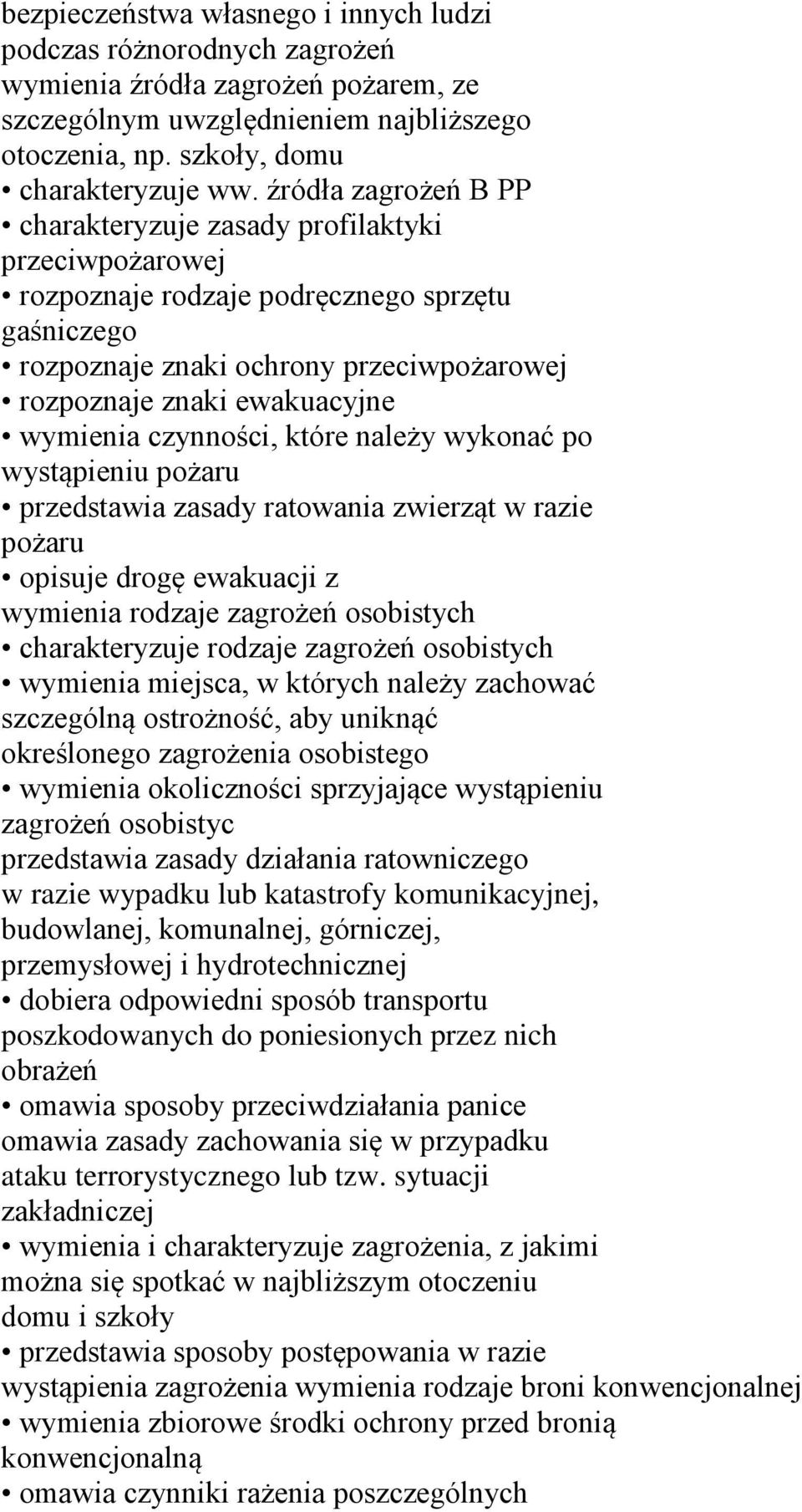 wymienia czynności, które należy wykonać po wystąpieniu pożaru przedstawia zasady ratowania zwierząt w razie pożaru opisuje drogę ewakuacji z wymienia rodzaje zagrożeń osobistych charakteryzuje