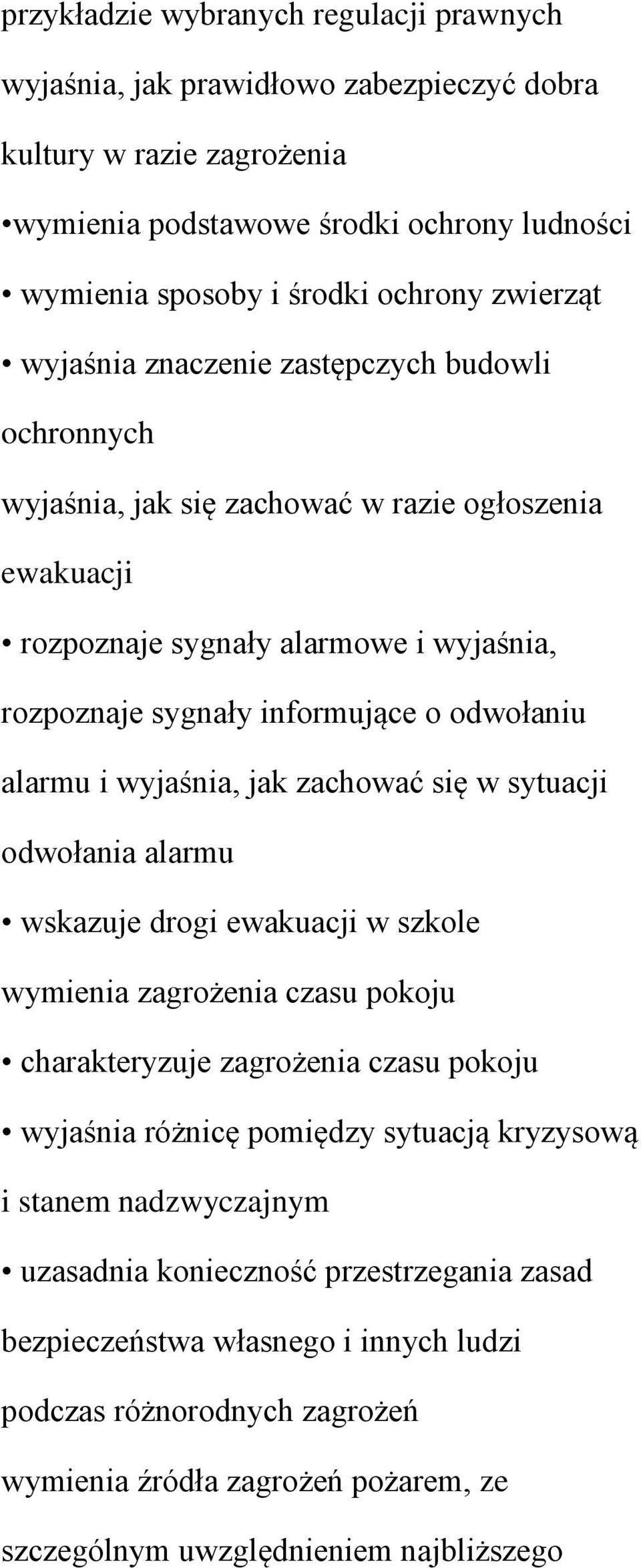 wyjaśnia, jak zachować się w sytuacji odwołania alarmu wskazuje drogi ewakuacji w szkole wymienia zagrożenia czasu pokoju charakteryzuje zagrożenia czasu pokoju wyjaśnia różnicę pomiędzy sytuacją