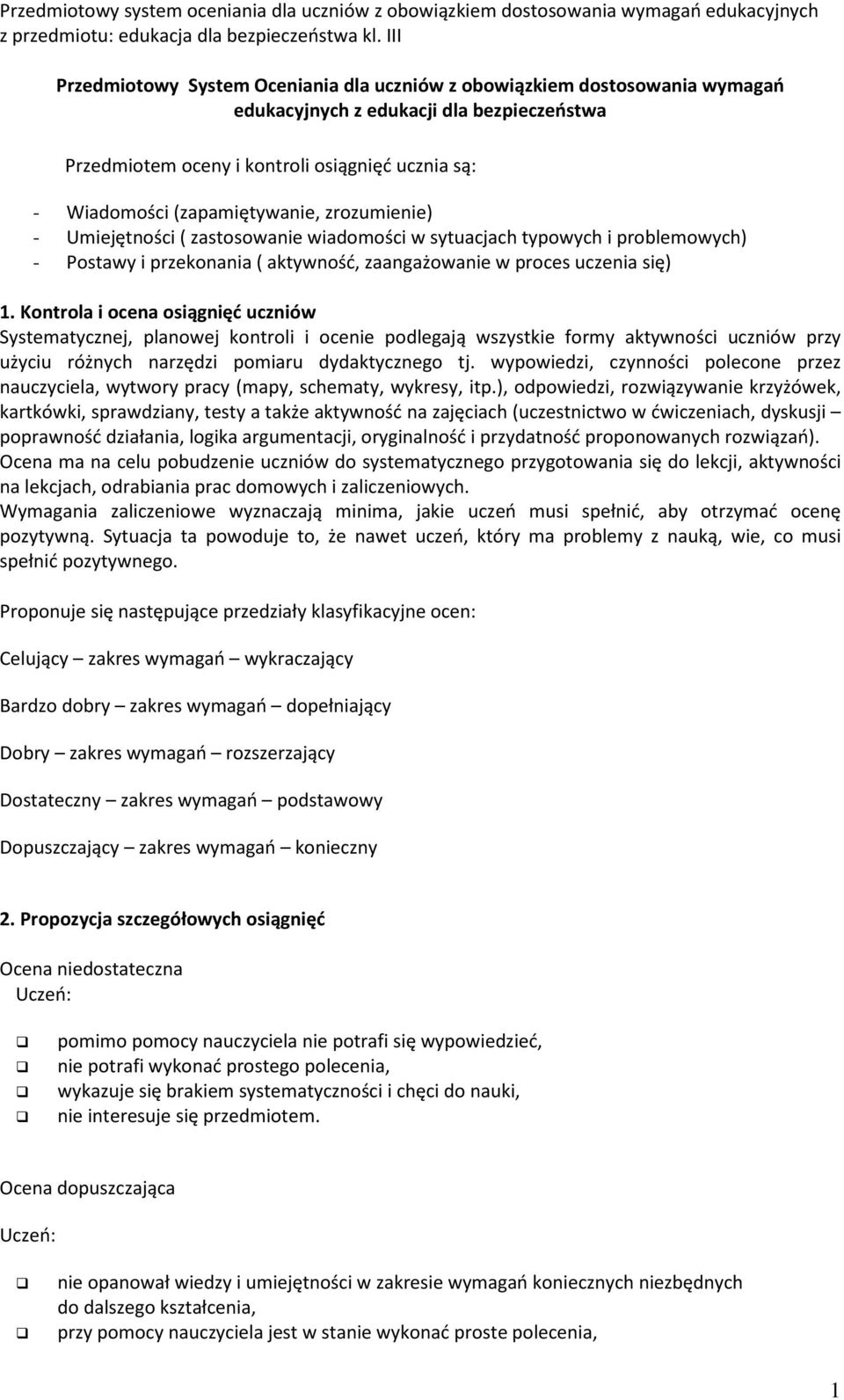 Kontrola i ocena osiągnięć uczniów Systematycznej, planowej kontroli i ocenie podlegają wszystkie formy aktywności uczniów przy użyciu różnych narzędzi pomiaru dydaktycznego tj.