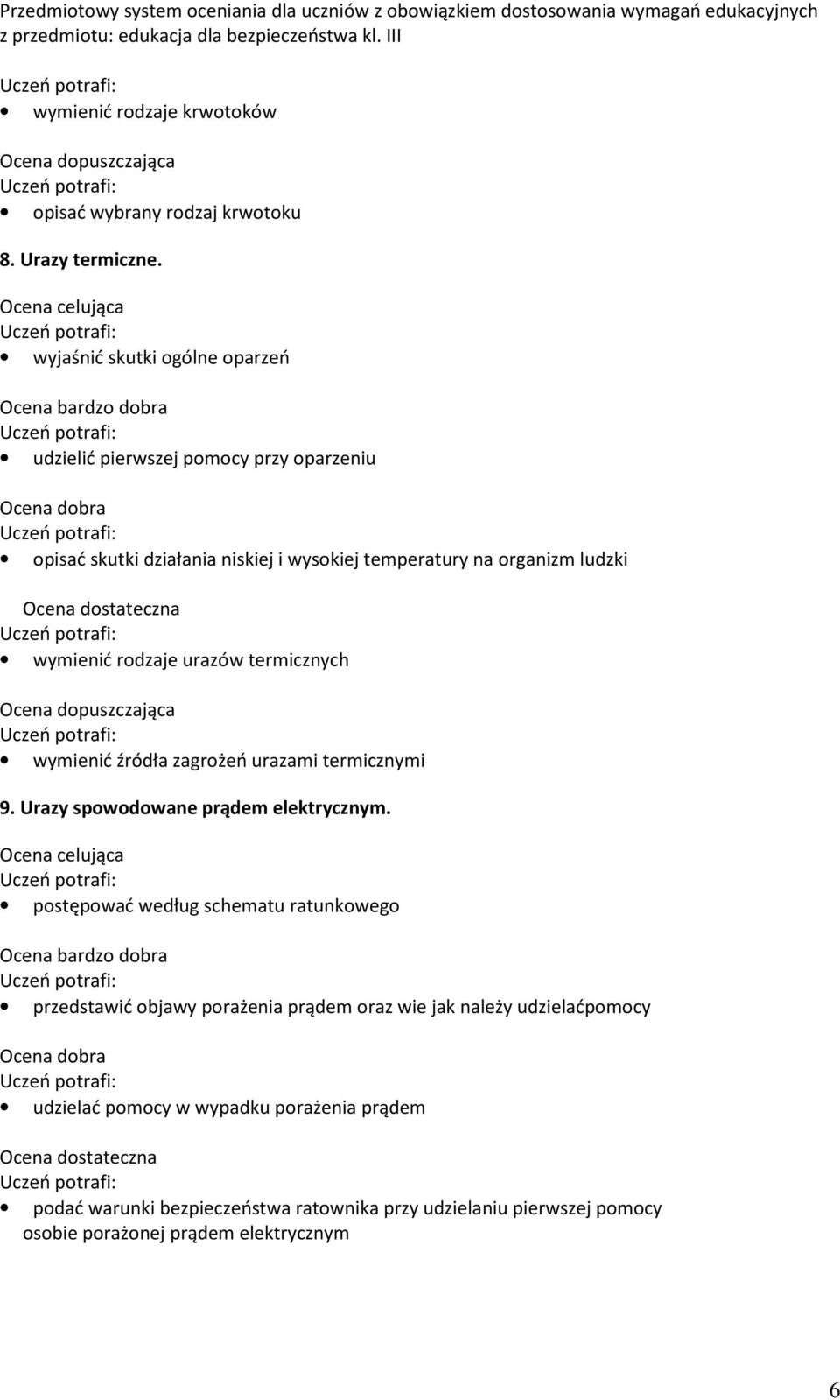 wymienić rodzaje urazów termicznych wymienić źródła zagrożeń urazami termicznymi 9. Urazy spowodowane prądem elektrycznym.
