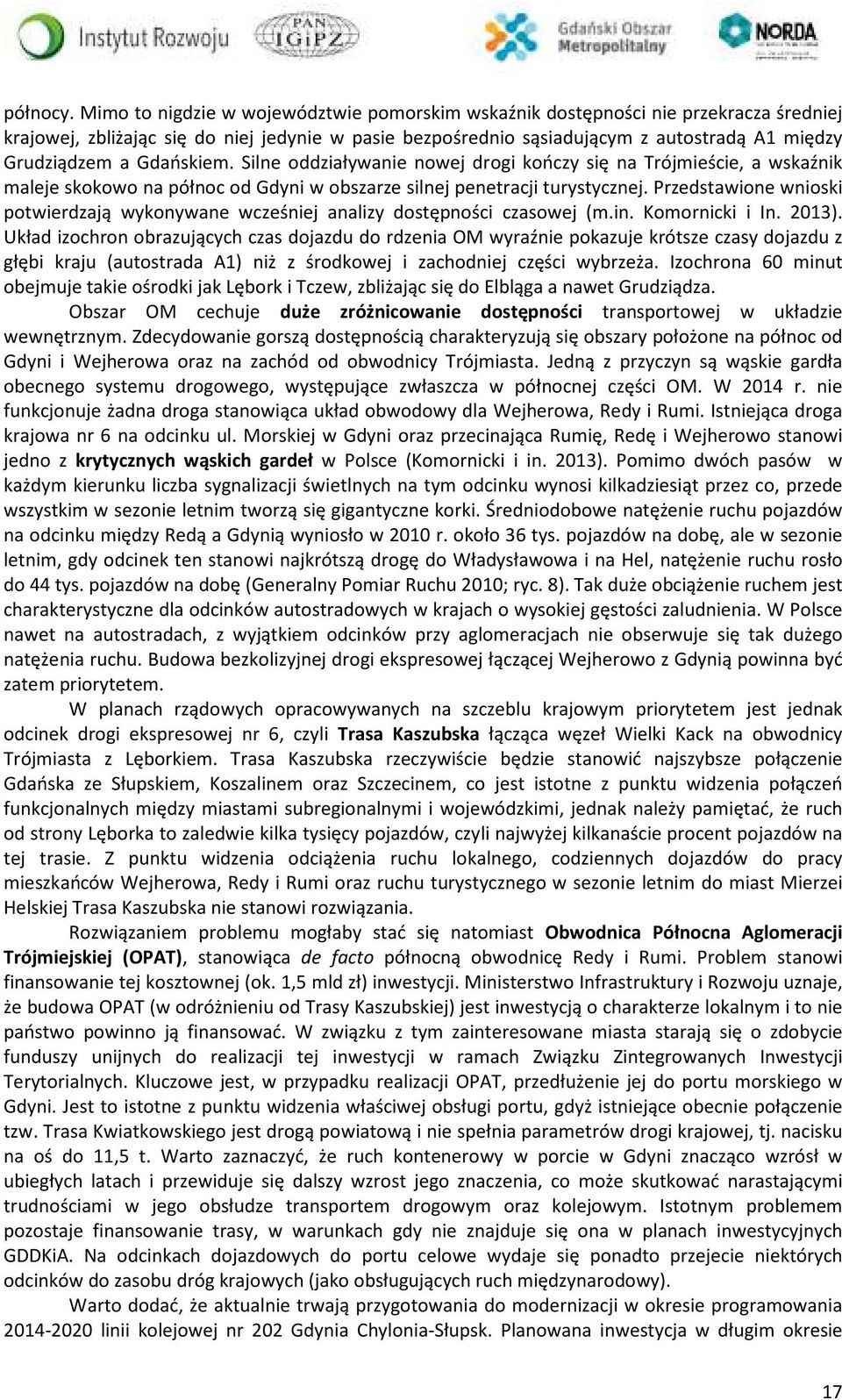 Gdańskiem. Silne oddziaływanie nowej drogi kończy się na Trójmieście, a wskaźnik maleje skokowo na północ od Gdyni w obszarze silnej penetracji turystycznej.