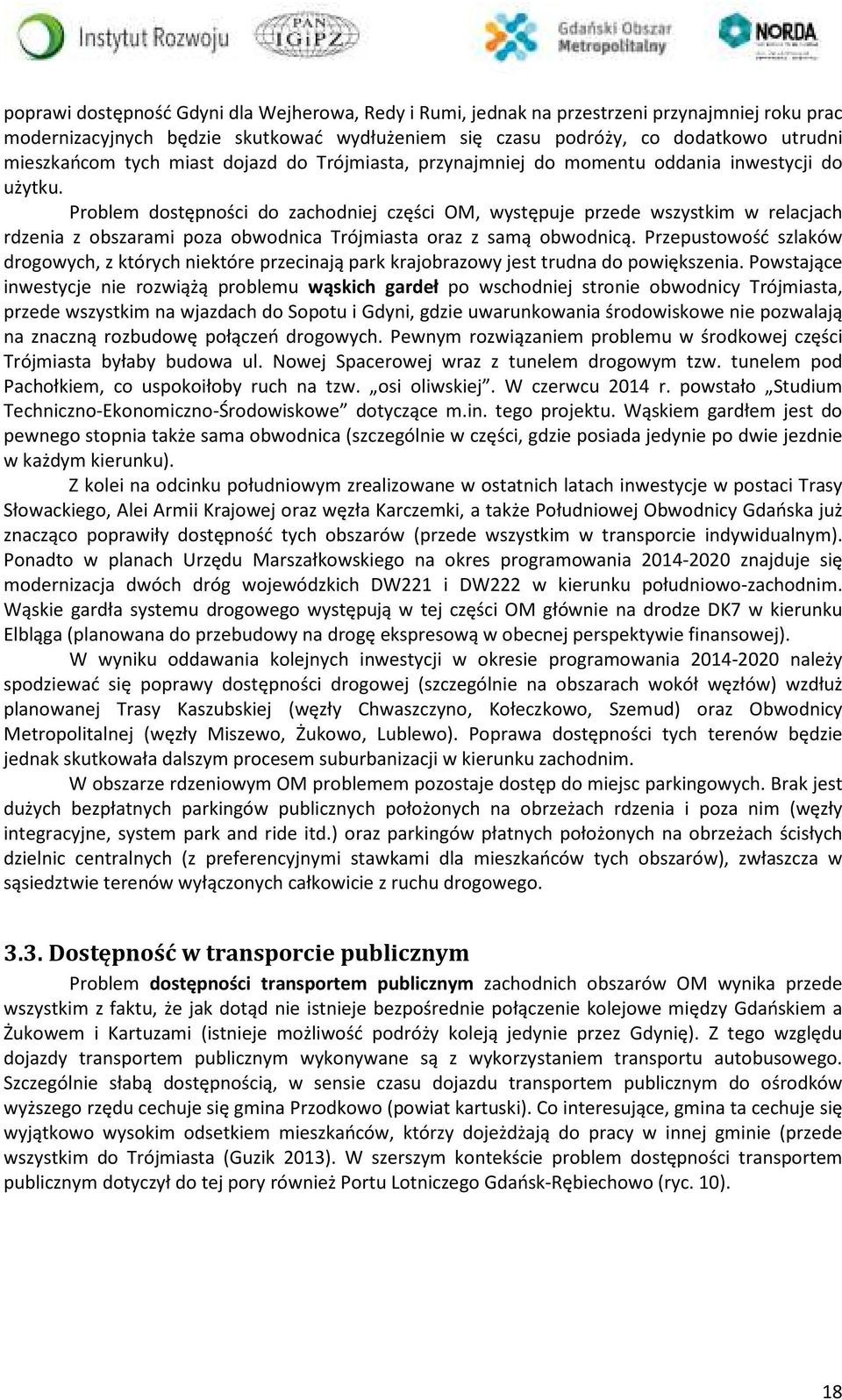Problem dostępności do zachodniej części OM, występuje przede wszystkim w relacjach rdzenia z obszarami poza obwodnica Trójmiasta oraz z samą obwodnicą.