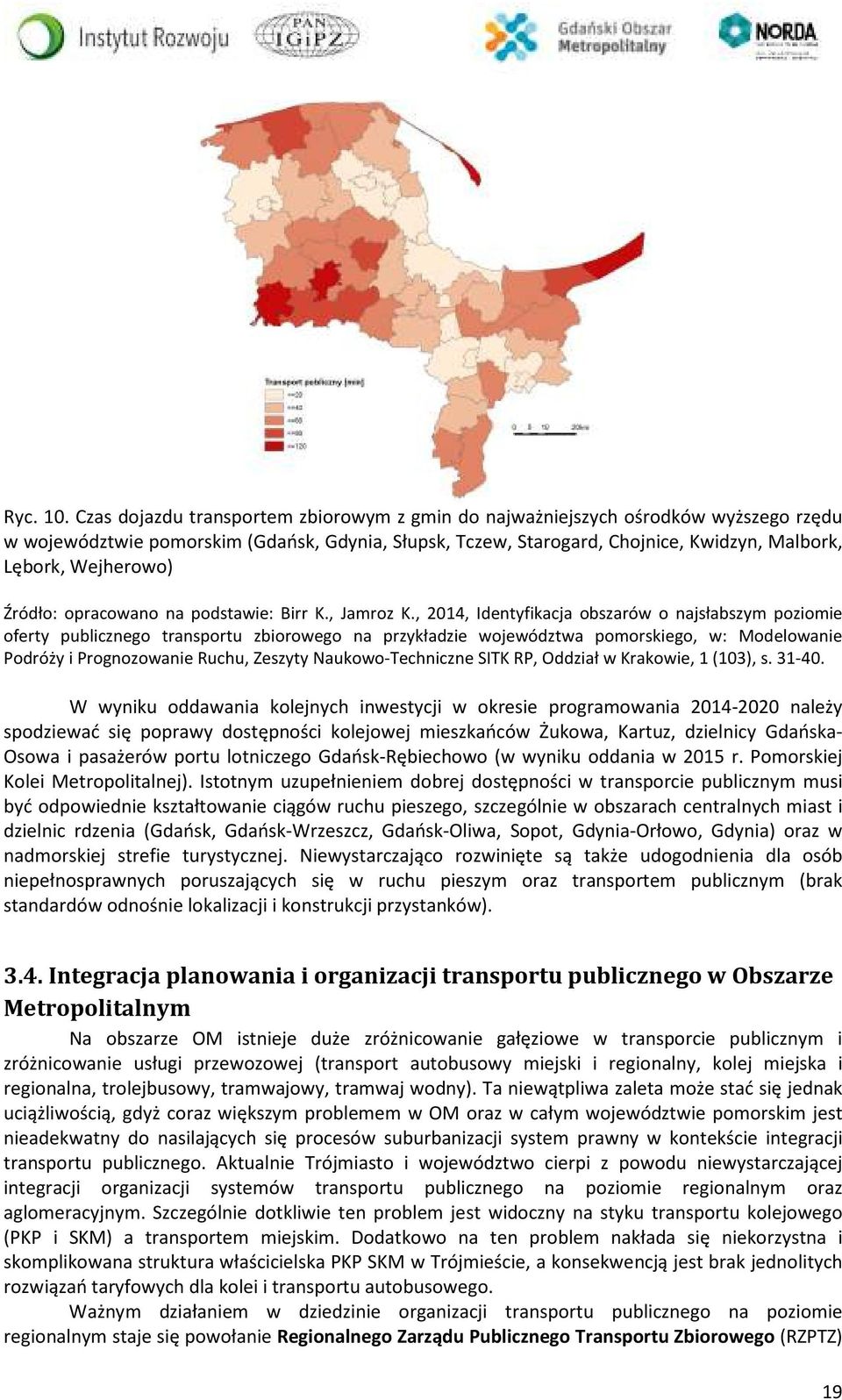 Źródło: opracowano na podstawie: Birr K., Jamroz K.