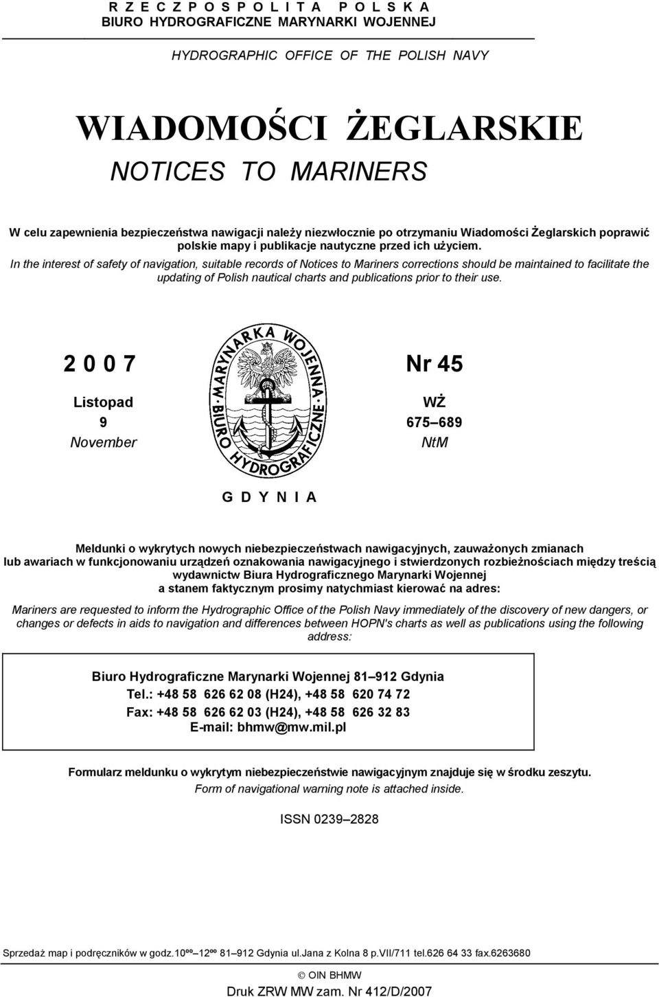 In the interest of safety of navigation, suitable records of Notices to Mariners corrections should be maintained to facilitate the updating of Polish nautical charts and publications prior to their