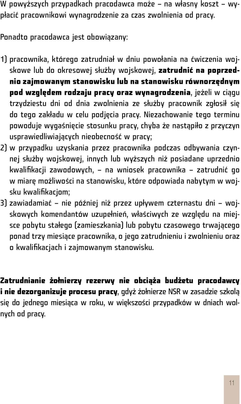 stanowisku równorzędnym pod względem rodzaju pracy oraz wynagrodzenia, jeżeli w ciągu trzydziestu dni od dnia zwolnienia ze służby pracownik zgłosił się do tego zakładu w celu podjęcia pracy.