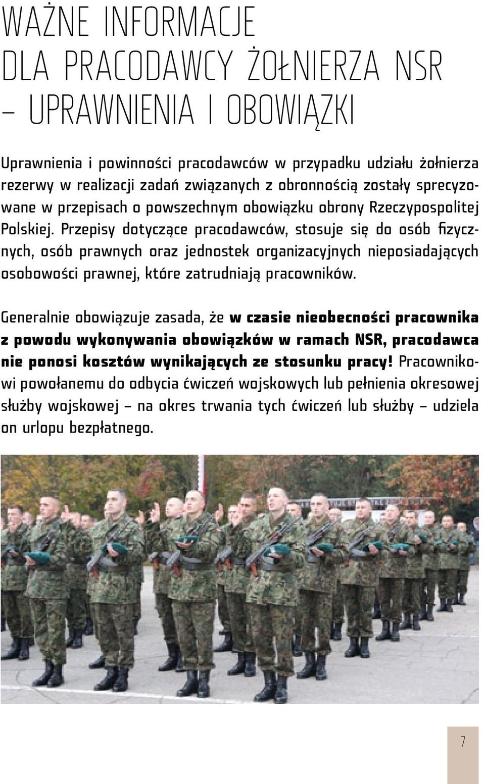 Przepisy dotyczące pracodawców, stosuje się do osób fizycznych, osób prawnych oraz jednostek organizacyjnych nieposiadających osobowości prawnej, które zatrudniają pracowników.