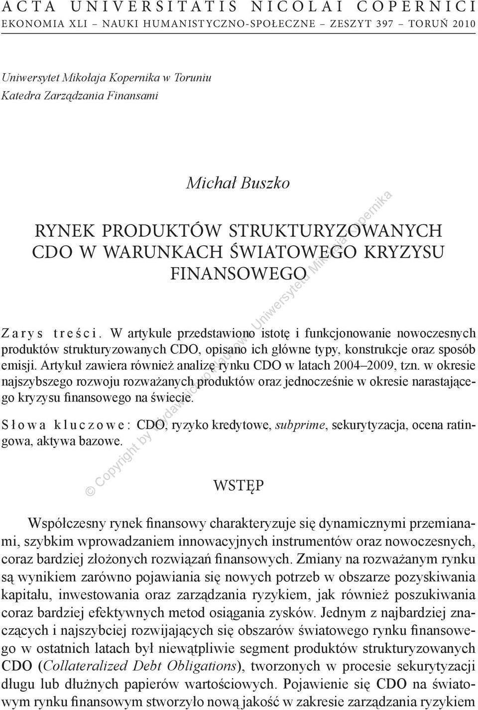 W artykule przedstawiono istotę i funkcjonowanie nowoczesnych produktów strukturyzowanych CDO, opisano ich główne typy, konstrukcje oraz sposób emisji.