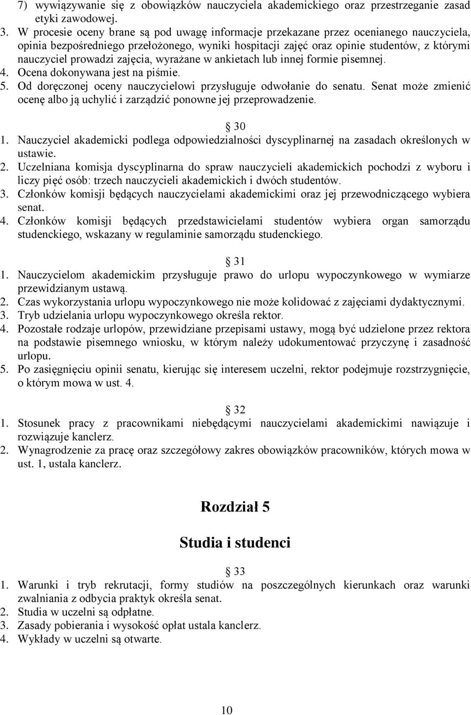 prowadzi zajęcia, wyrażane w ankietach lub innej formie pisemnej. 4. Ocena dokonywana jest na piśmie. 5. Od doręczonej oceny nauczycielowi przysługuje odwołanie do senatu.